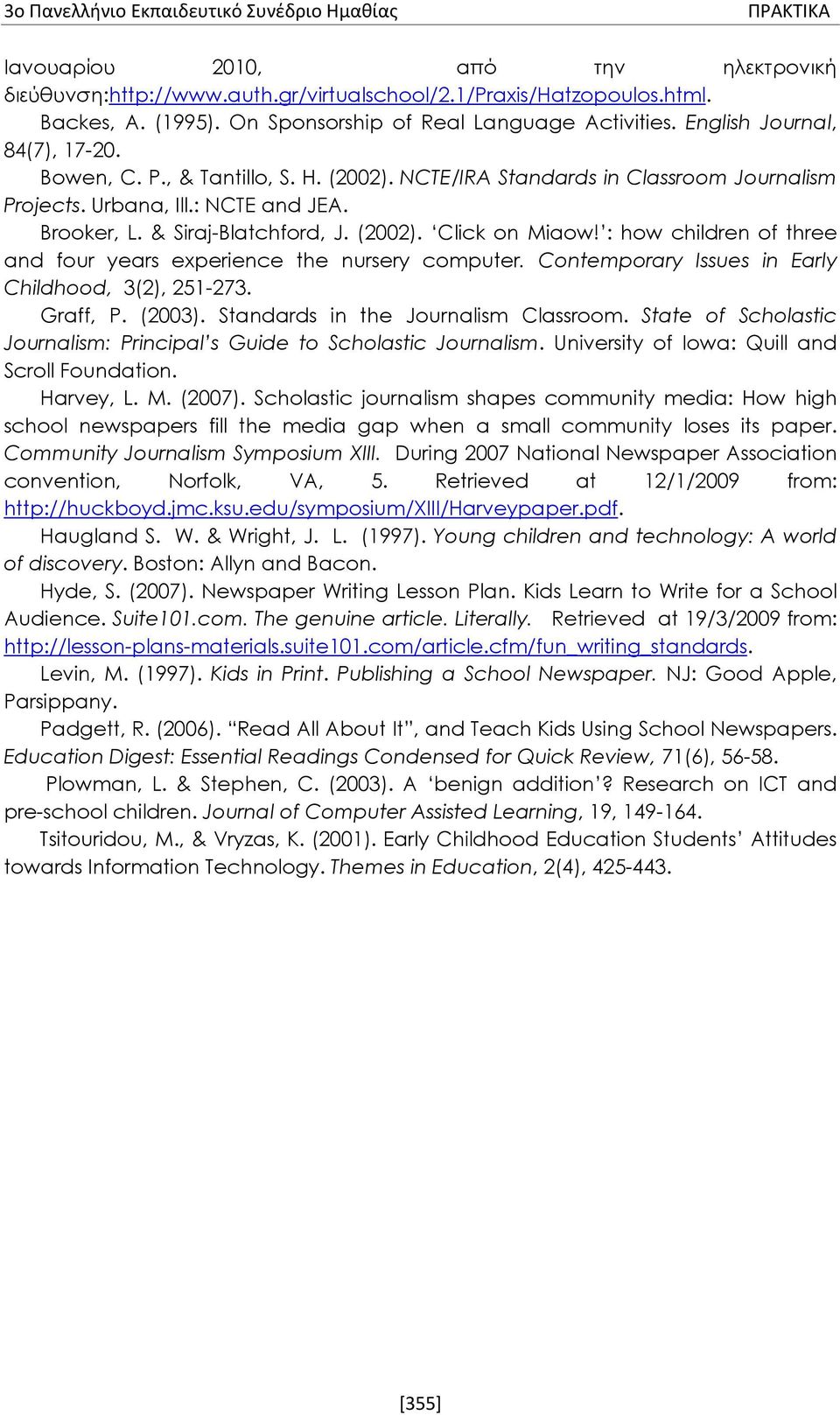 : how children of three and four years experience the nursery computer. Contemporary Issues in Early Childhood, 3(2), 251-273. Graff, P. (2003). Standards in the Journalism Classroom.