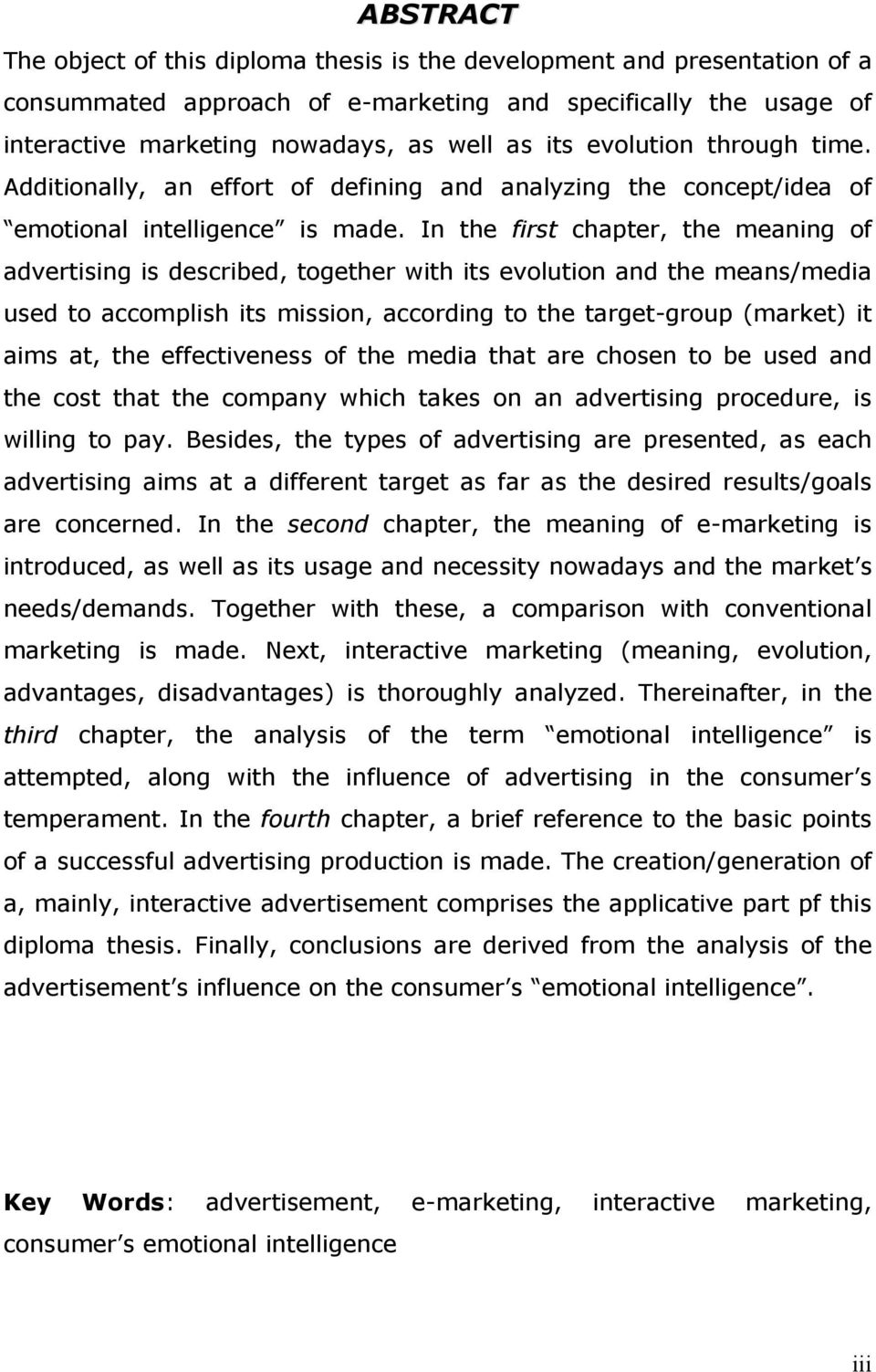 In the first chapter, the meaning of advertising is described, together with its evolution and the means/media used to accomplish its mission, according to the target-group (market) it aims at, the