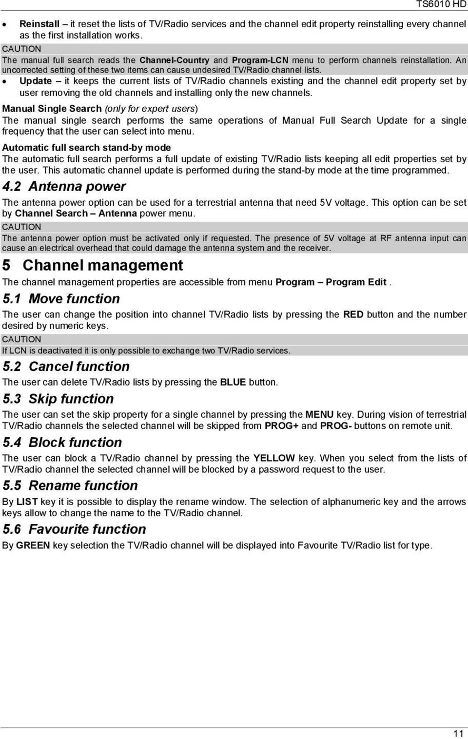 Update it keeps the current lists of TV/Radio channels existing and the channel edit property set by user removing the old channels and installing only the new channels.