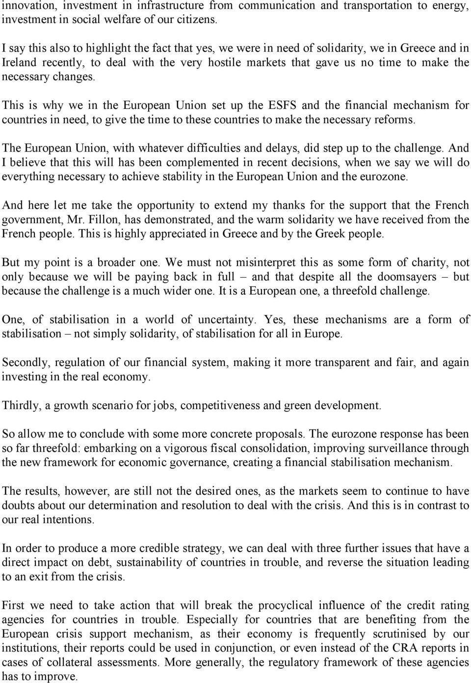 changes. This is why we in the European Union set up the ESFS and the financial mechanism for countries in need, to give the time to these countries to make the necessary reforms.