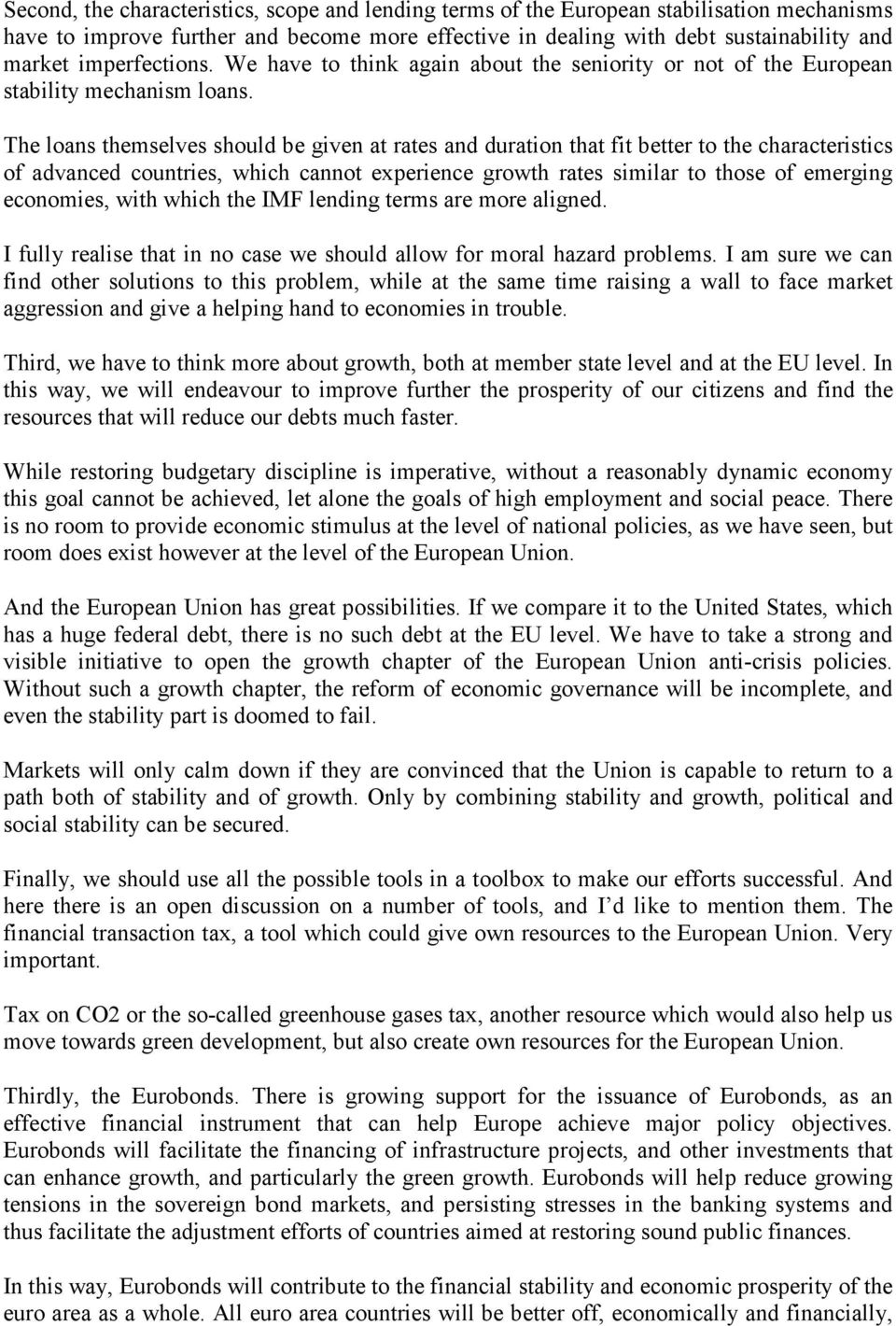 The loans themselves should be given at rates and duration that fit better to the characteristics of advanced countries, which cannot experience growth rates similar to those of emerging economies,