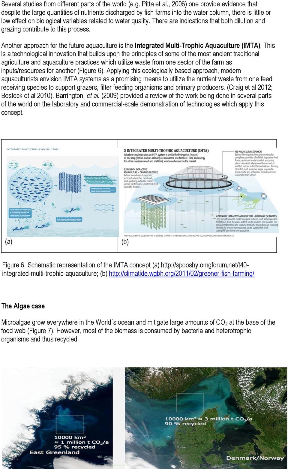 quality. There are indications that both dilution and grazing contribute to this process. Another approach for the future aquaculture is the Integrated Multi-Trophic Aquaculture (IMTA).