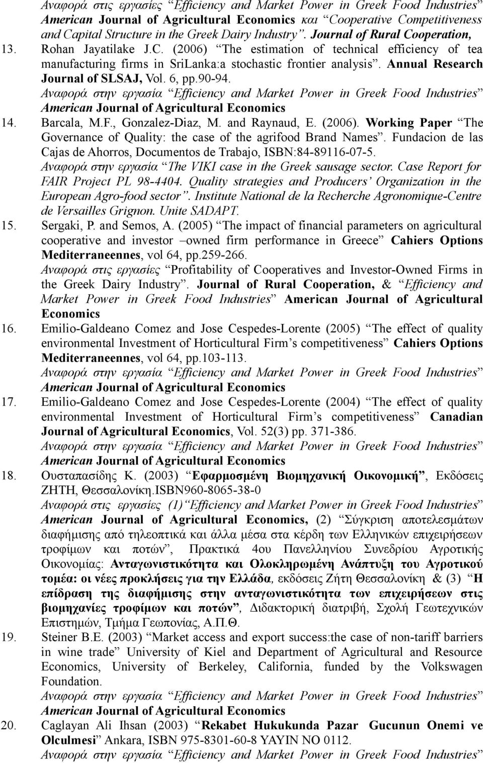 Barcala, M.F., Gonzalez-Diaz, M. and Raynaud, E. (2006). Working Paper The Governance of Quality: the case of the agrifood Brand Names.