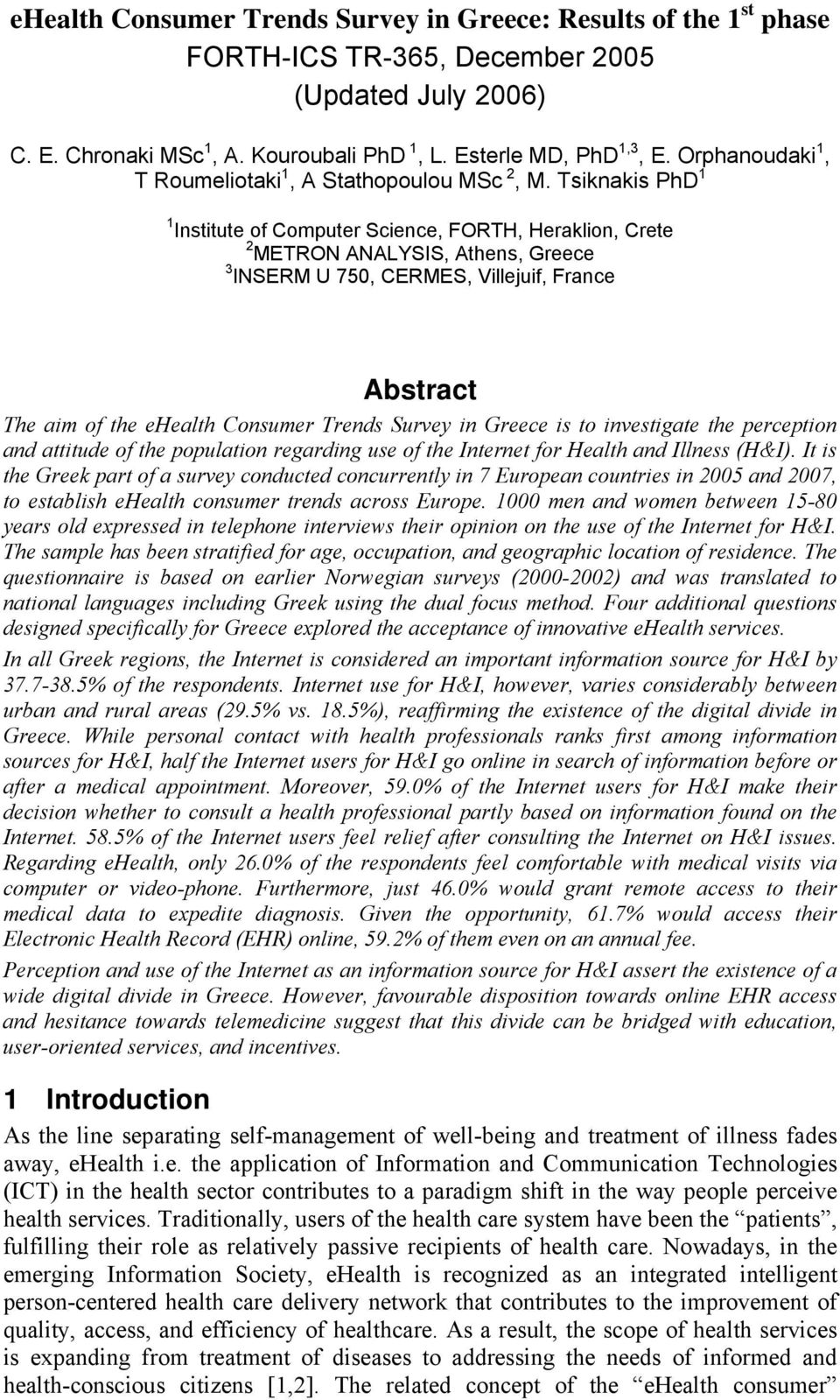 Tsiknakis PhD 1 1 Institute of Computer Science, FORTH, Heraklion, Crete 2 ΜΕΤRON ANALYSIS, Athens, Greece 3 INSERM U 750, CERMES, Villejuif, France Abstract The aim of the ehealth Consumer Trends