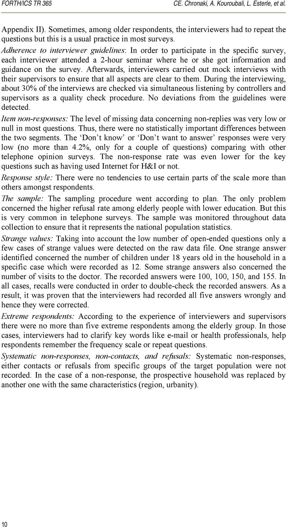 Adherence to interviewer guidelines: In order to participate in the specific survey, each interviewer attended a 2-hour seminar where he or she got information and guidance on the survey.