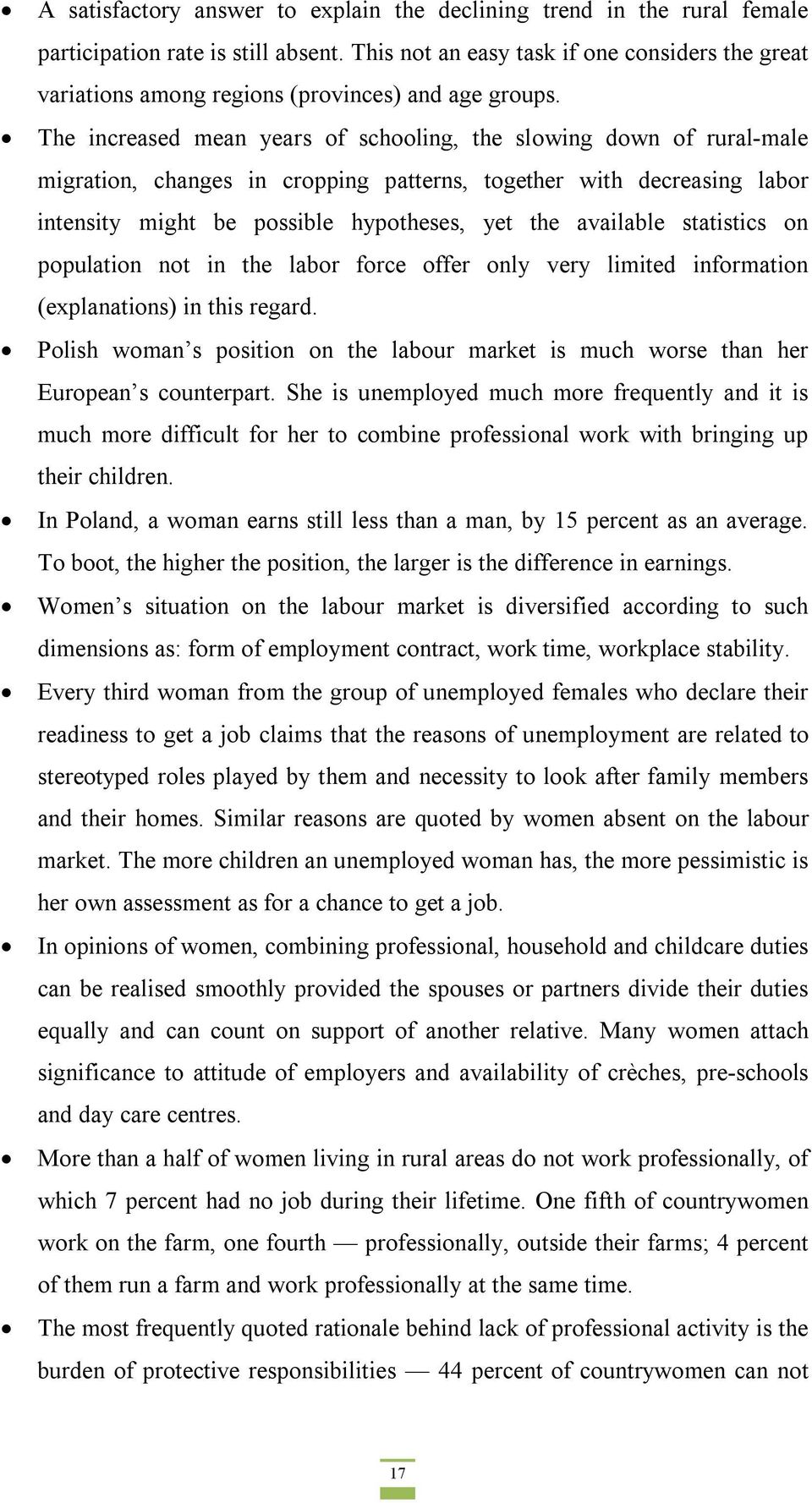 The increased mean years of schooling, the slowing down of rural-male migration, changes in cropping patterns, together with decreasing labor intensity might be possible hypotheses, yet the available