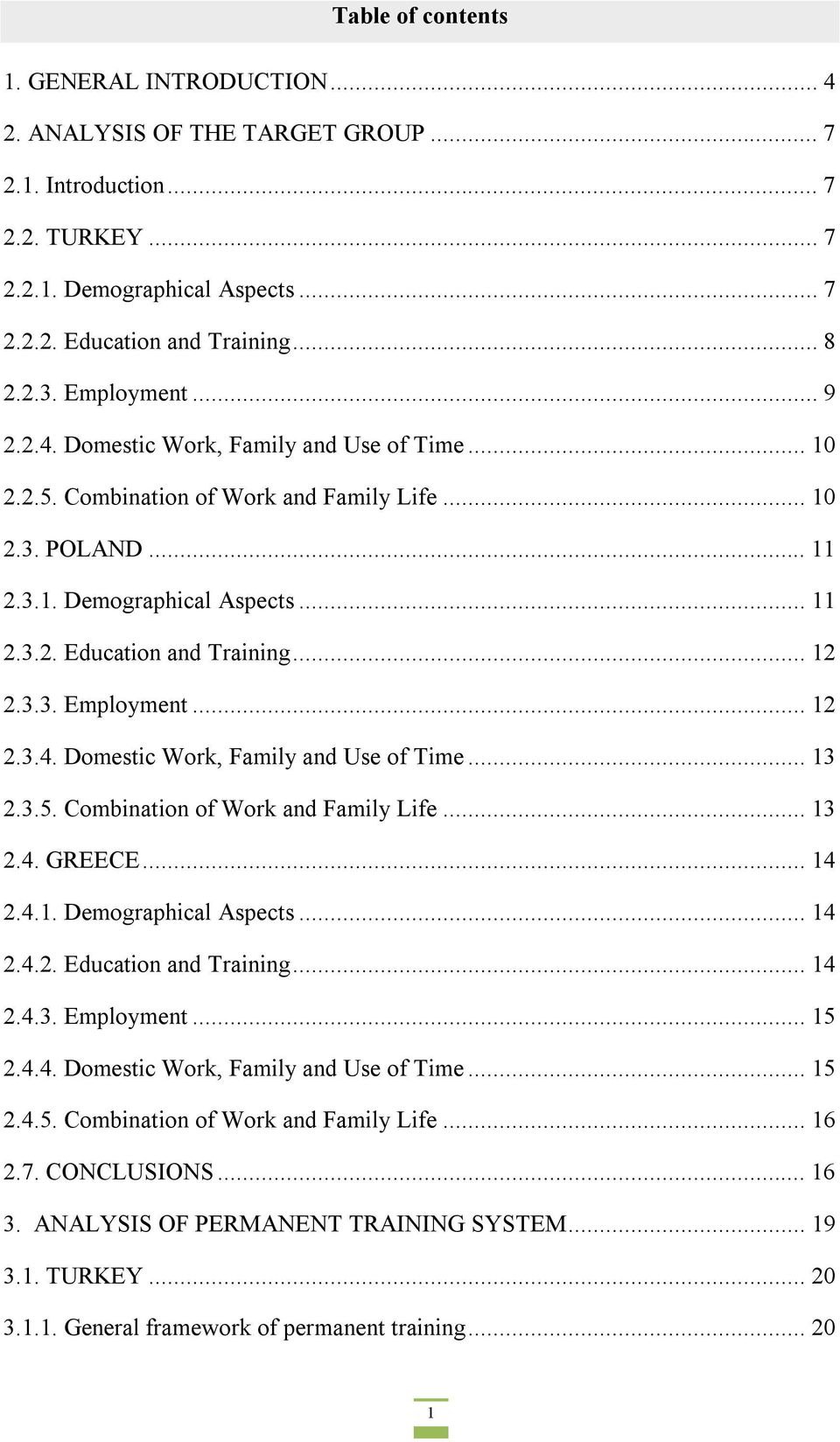 .. 12 2.3.3. Employment... 12 2.3.4. Domestic Work, Family and Use of Time... 13 2.3.5. Combination of Work and Family Life... 13 2.4. GREECE... 14 2.4.1. Demographical Aspects... 14 2.4.2. Education and Training.