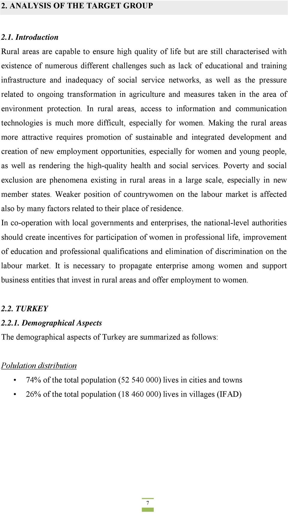 and inadequacy of social service networks, as well as the pressure related to ongoing transformation in agriculture and measures taken in the area of environment protection.