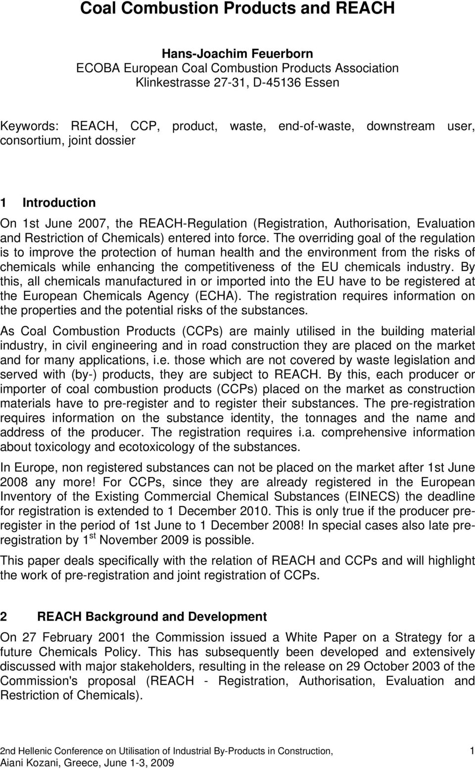 The overriding goal of the regulation is to improve the protection of human health and the environment from the risks of chemicals while enhancing the competitiveness of the EU chemicals industry.