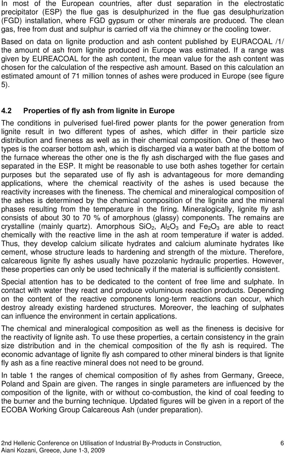 Based on data on lignite production and ash content published by EURACOAL /1/ the amount of ash from lignite produced in Europe was estimated.