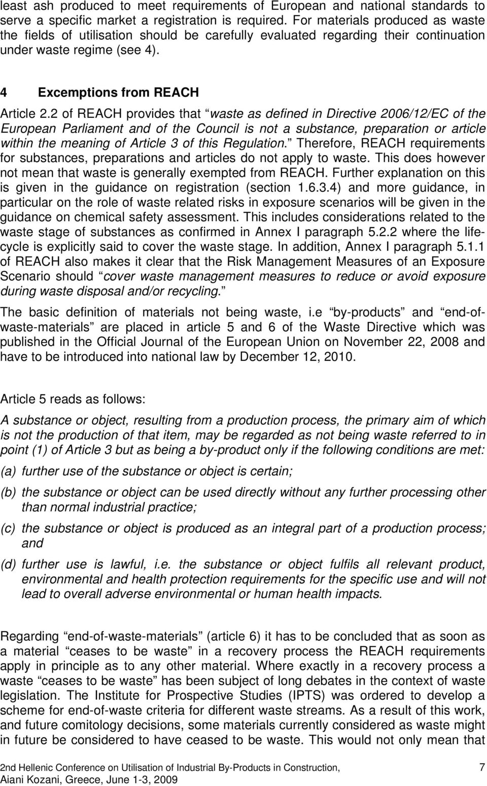 2 of REACH provides that waste as defined in Directive 2006/12/EC of the European Parliament and of the Council is not a substance, preparation or article within the meaning of Article 3 of this