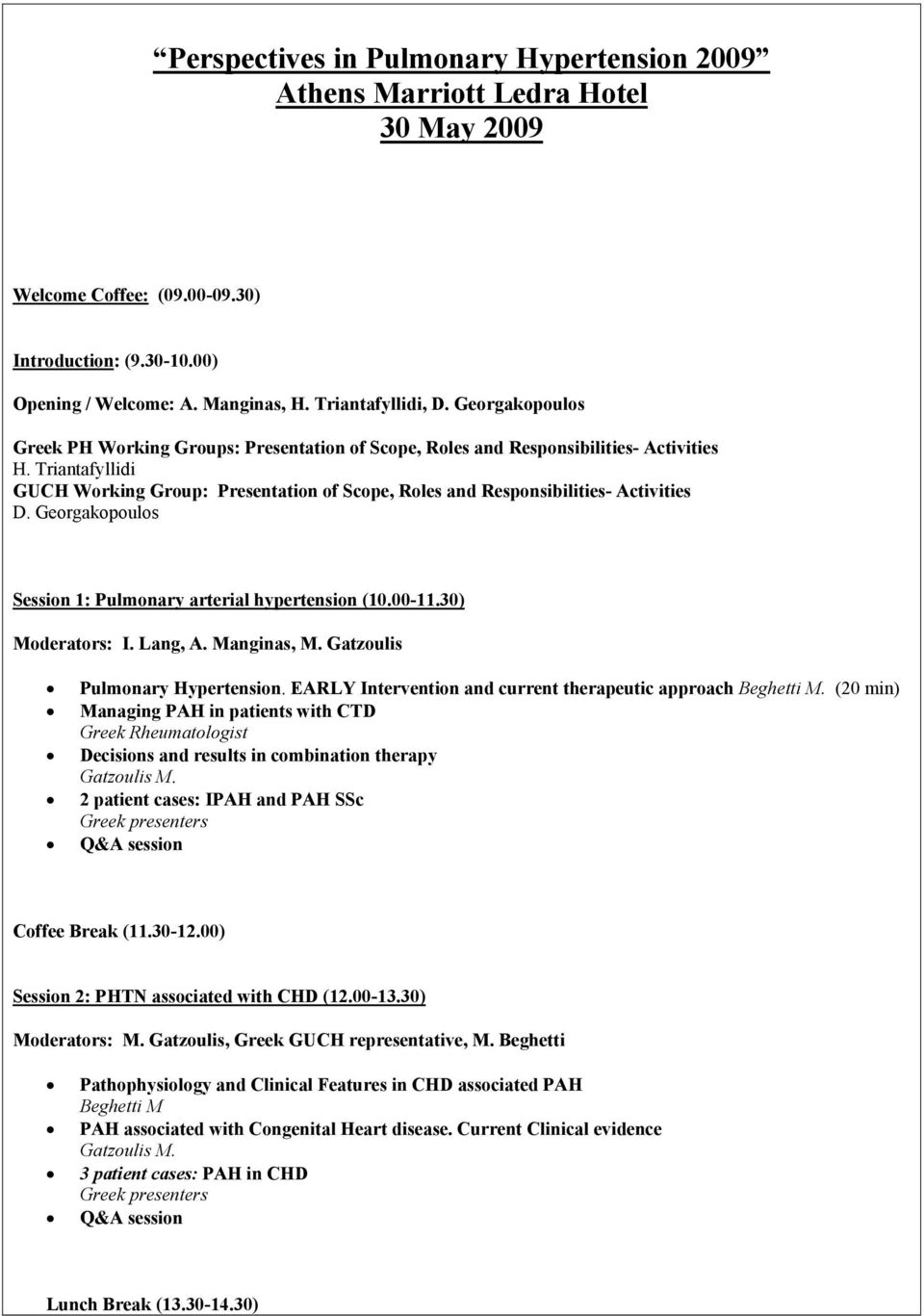 Triantafyllidi GUCH Working Group: Presentation of Scope, Roles and Responsibilities- Activities D. Georgakopoulos Session 1: Pulmonary arterial hypertension (10.00-11.30) Moderators: I. Lang, A.