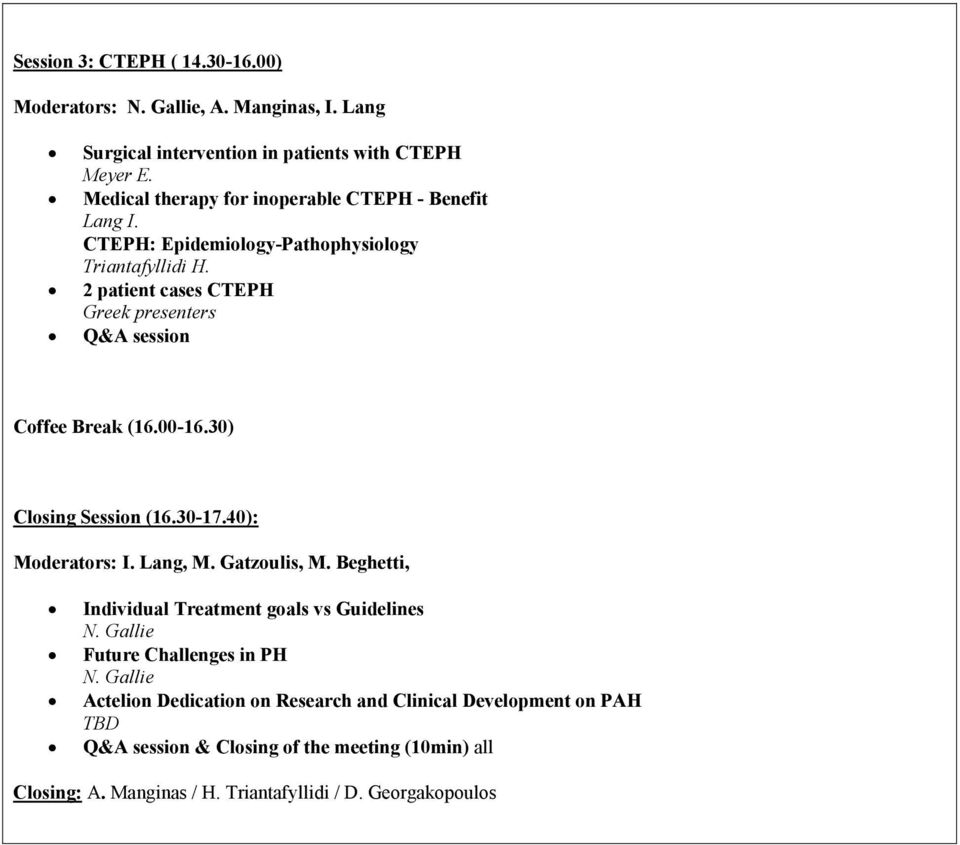 2 patient cases CTEPH Greek presenters Q&A session Coffee Break (16.00-16.30) Closing Session (16.30-17.40): Moderators: I. Lang, M. Gatzoulis, M.