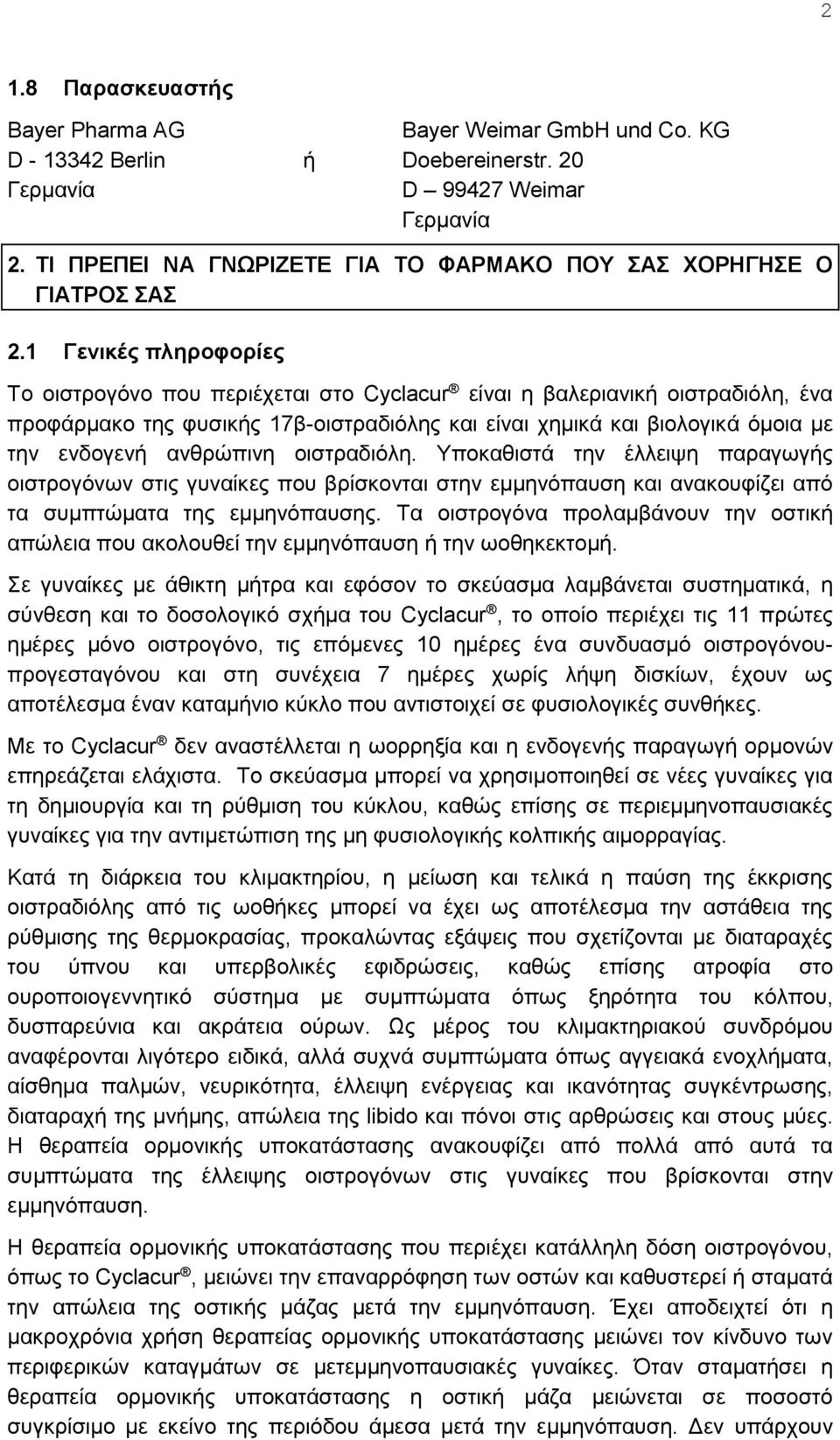 1 Γενικές πληροφορίες Το οιστρογόνο που περιέχεται στο Cyclacur είναι η βαλεριανική οιστραδιόλη, ένα προφάρμακο της φυσικής 17β-οιστραδιόλης και είναι χημικά και βιολογικά όμοια με την ενδογενή