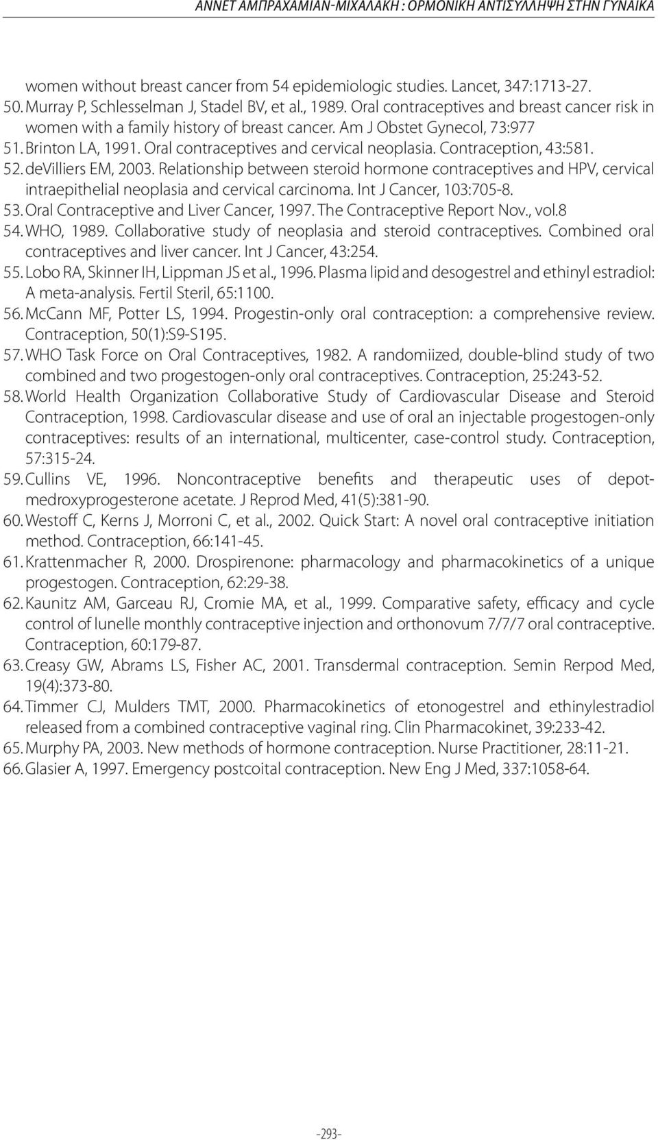 Contraception, 43:581. 52. devilliers EM, 2003. Relationship between steroid hormone contraceptives and HPV, cervical intraepithelial neoplasia and cervical carcinoma. Int J Cancer, 103:705-8. 53.