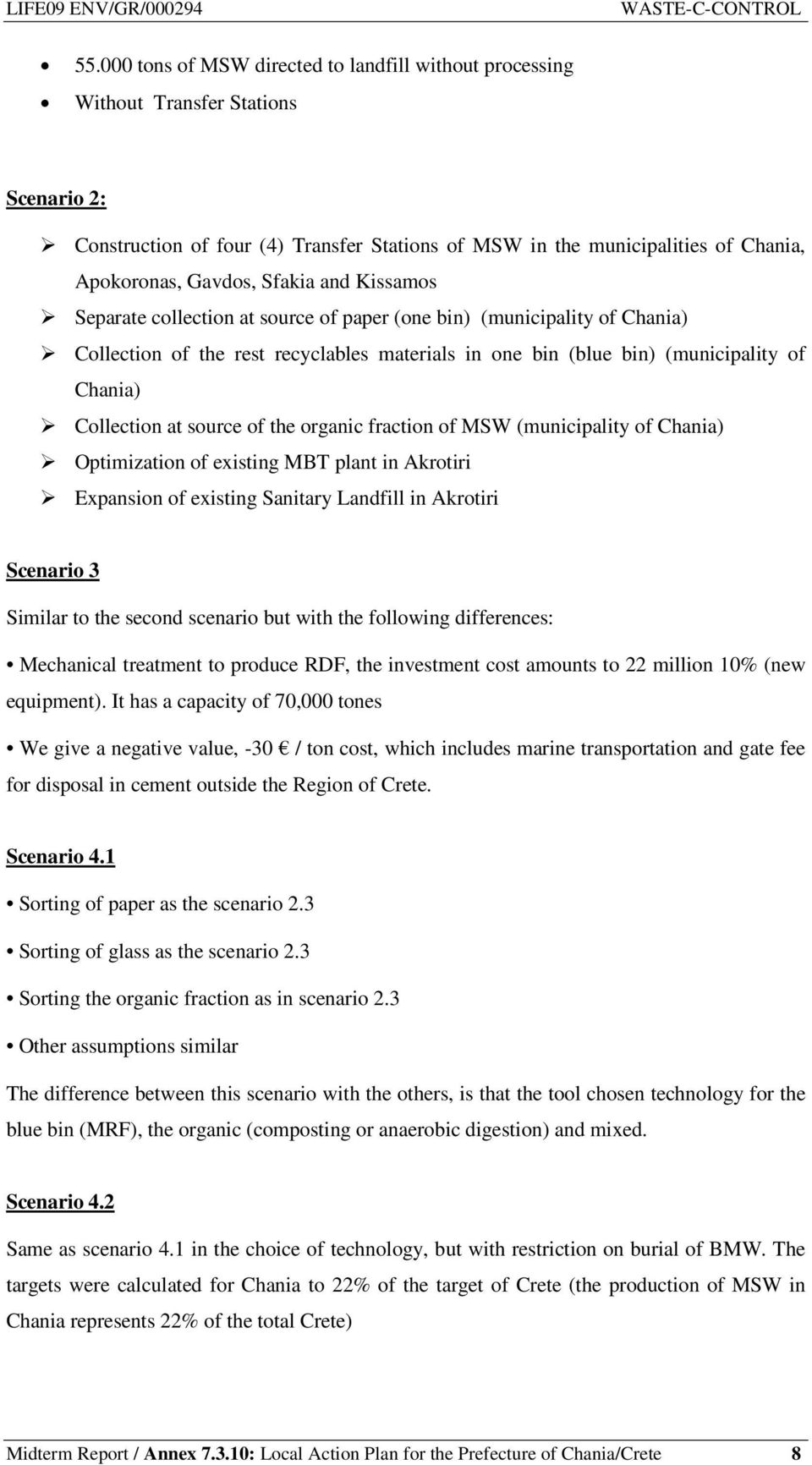 source of the organic fraction of MSW (municipality of Chania) Optimization of existing MBT plant in Akrotiri Expansion of existing Sanitary Landfill in Akrotiri Scenario 3 Similar to the second