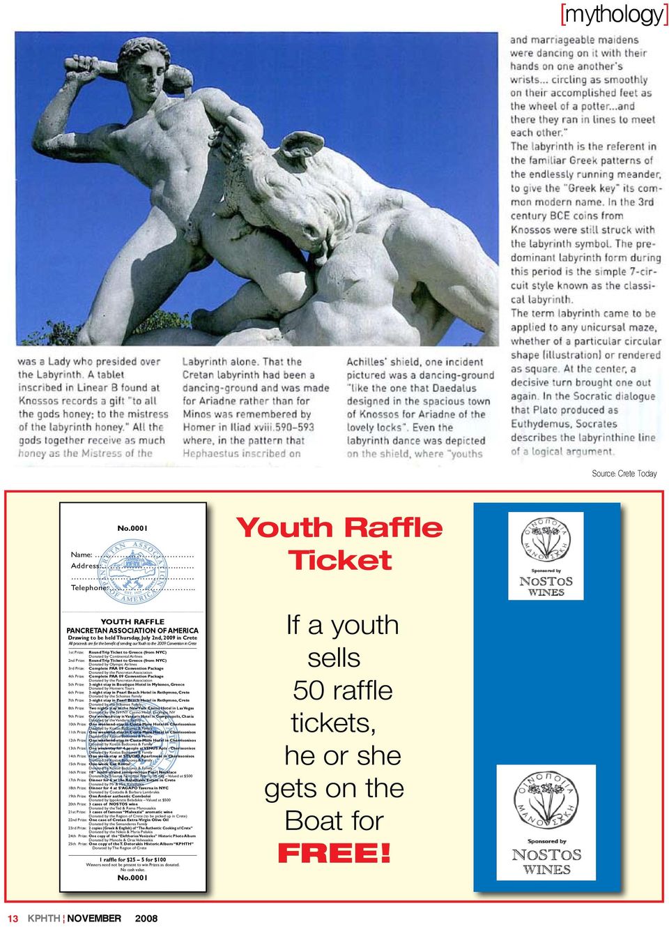 Round Trip Ticket to Greece (from NYC) Donated by Continental Airlines 2nd Prize: Round Trip Ticket to Greece (from NYC) Donated by Olympic Airlines 3rd Prize: Complete PAA 09 Convention Package