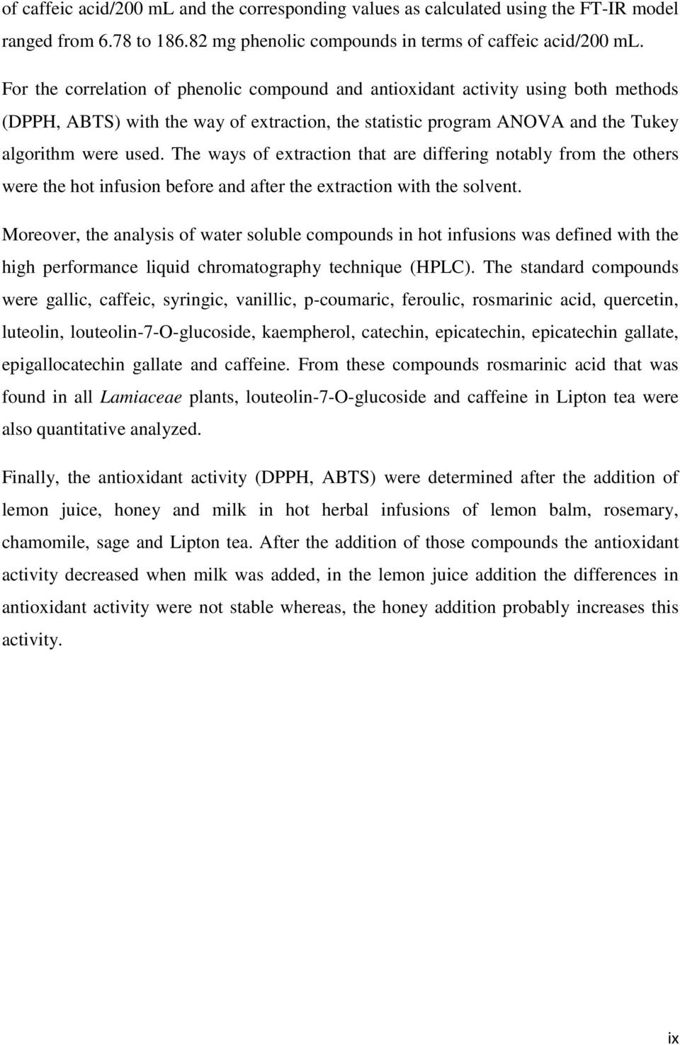 The ways of extraction that are differing notably from the others were the hot infusion before and after the extraction with the solvent.