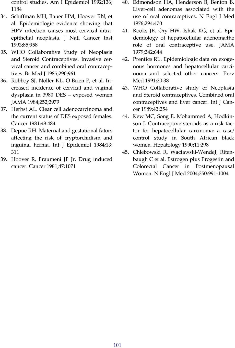 Robboy SJ, Noller KL, O Brien P, et al. Increased incidence of cervical and vaginal dysplasia in 3980 DES exposed women JAMA 1984;252;2979 37. Herbst AL.