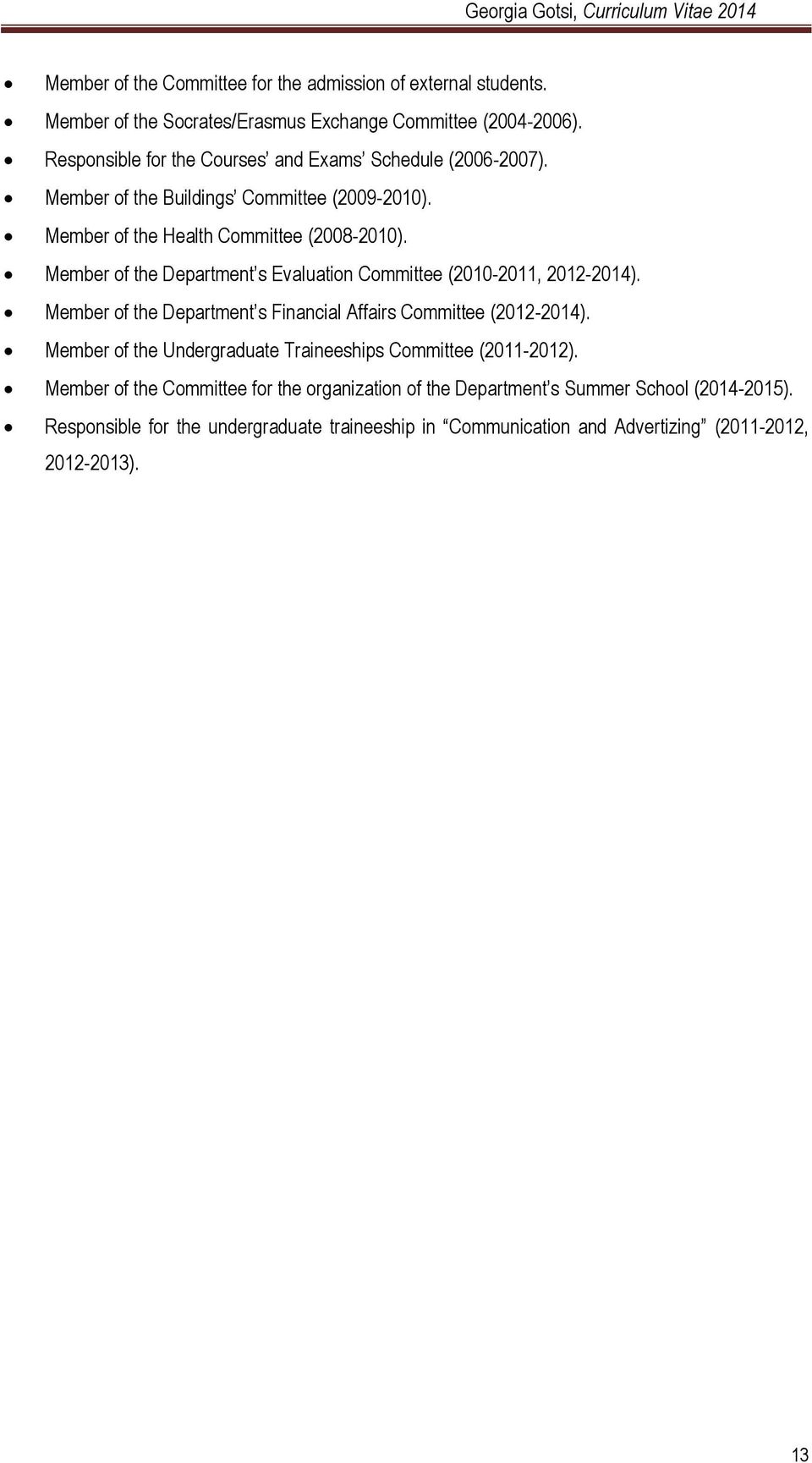 Member of the Department s Evaluation Committee (2010-2011, 2012-2014). Member of the Department s Financial Affairs Committee (2012-2014).