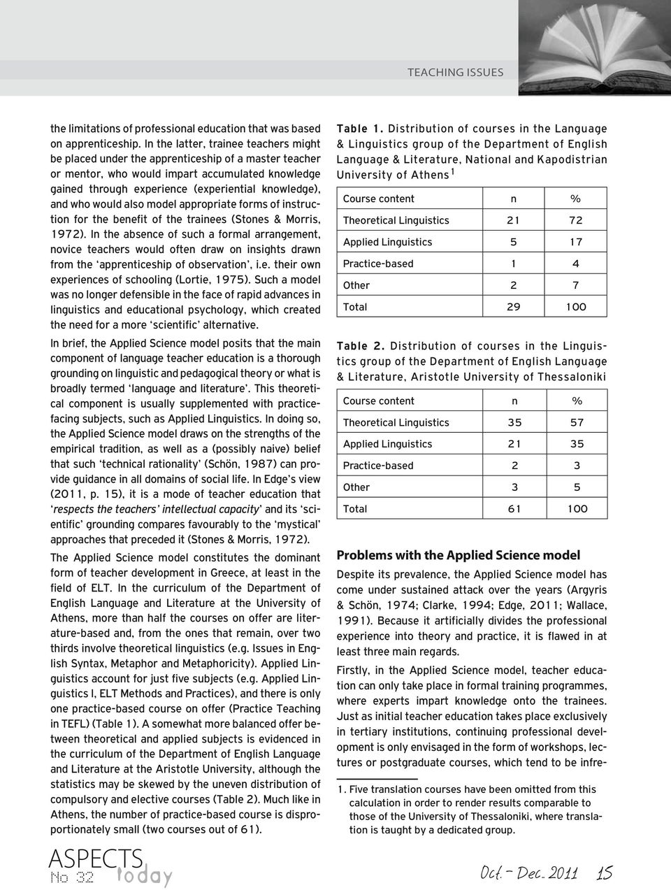 who would also model appropriate forms of instruction for the benefit of the trainees (Stones & Morris, 1972).