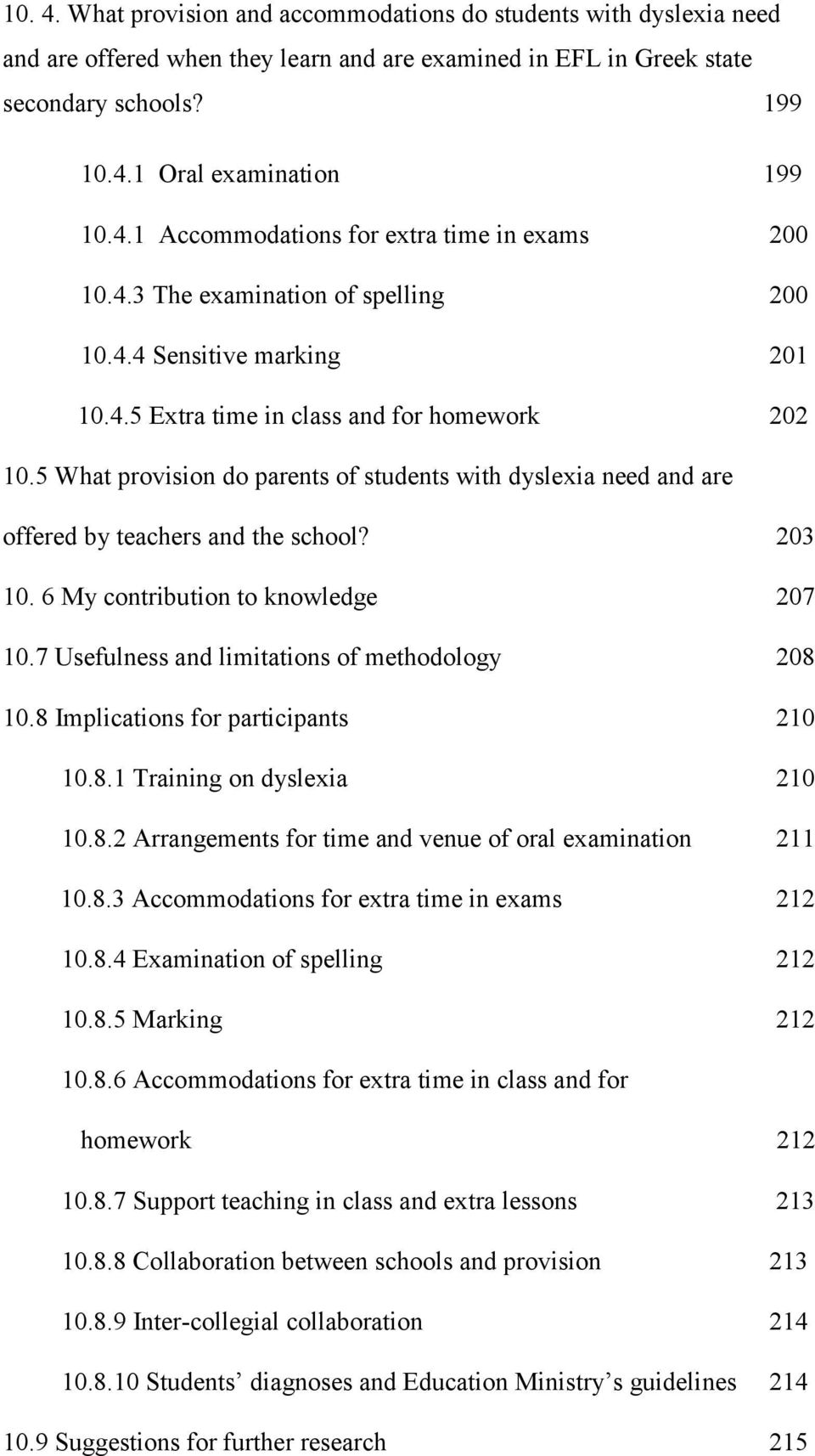 5 What provision do parents of students with dyslexia need and are offered by teachers and the school? 203 10. 6 My contribution to knowledge 207 10.7 Usefulness and limitations of methodology 208 10.