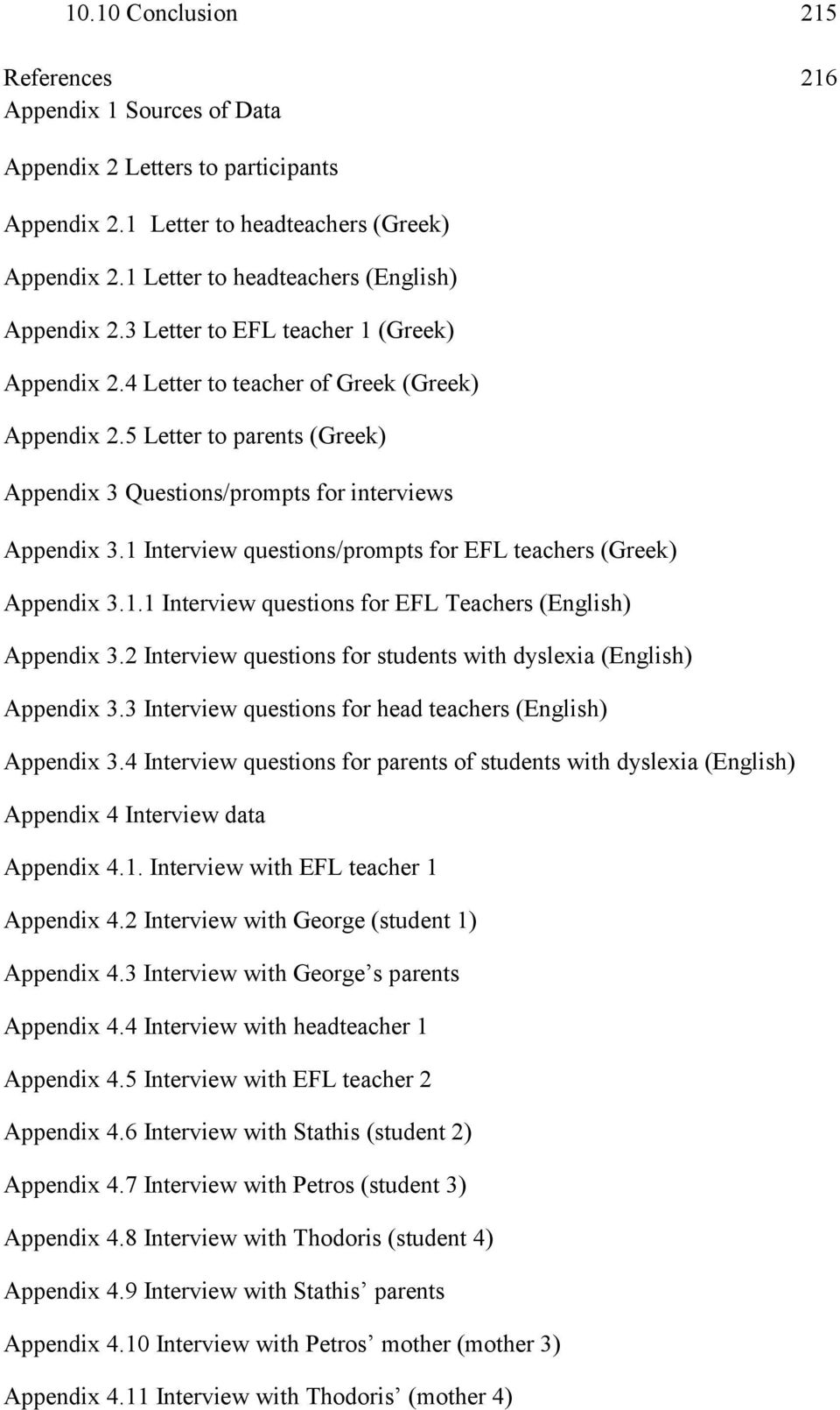 1 Interview questions/prompts for EFL teachers (Greek) Appendix 3.1.1 Interview questions for EFL Teachers (English) Appendix 3.2 Interview questions for students with dyslexia (English) Appendix 3.