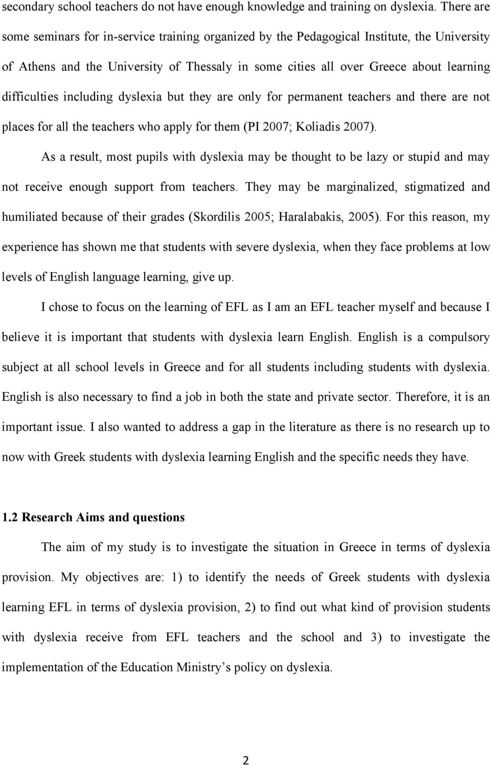 difficulties including dyslexia but they are only for permanent teachers and there are not places for all the teachers who apply for them (PI 2007; Koliadis 2007).