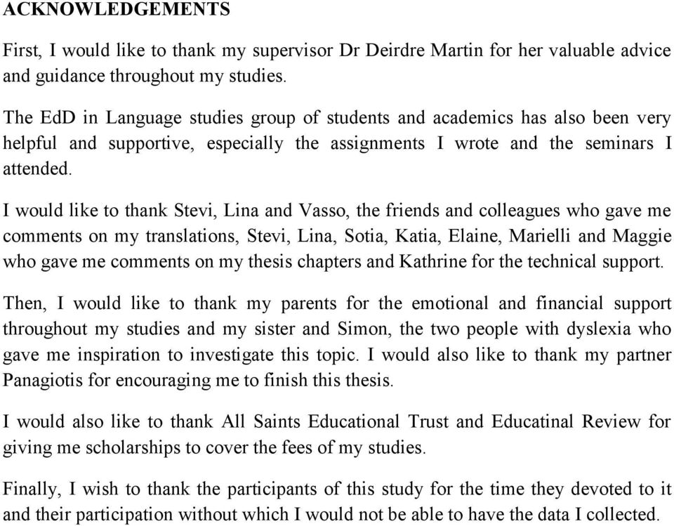 I would like to thank Stevi, Lina and Vasso, the friends and colleagues who gave me comments on my translations, Stevi, Lina, Sotia, Katia, Elaine, Marielli and Maggie who gave me comments on my