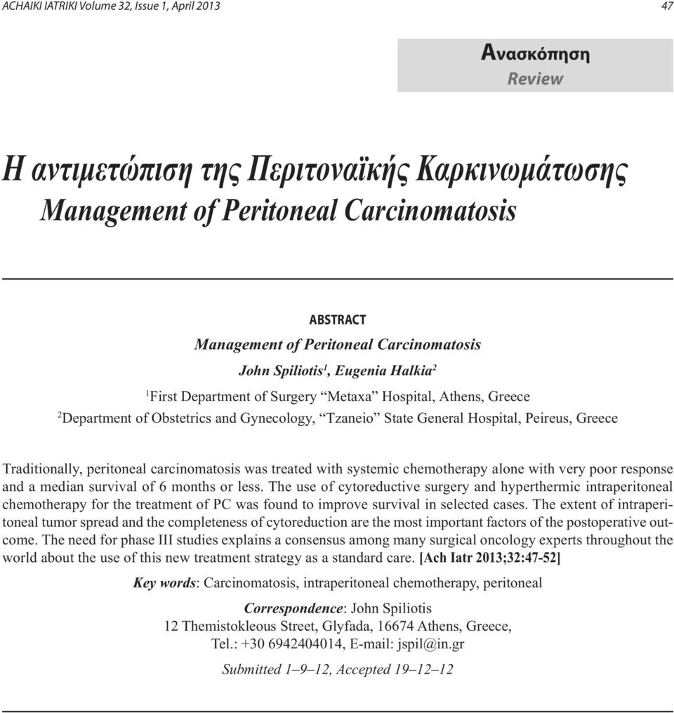 Greece Traditionally, peritoneal carcinomatosis was treated with systemic chemotherapy alone with very poor response and a median survival of 6 months or less.