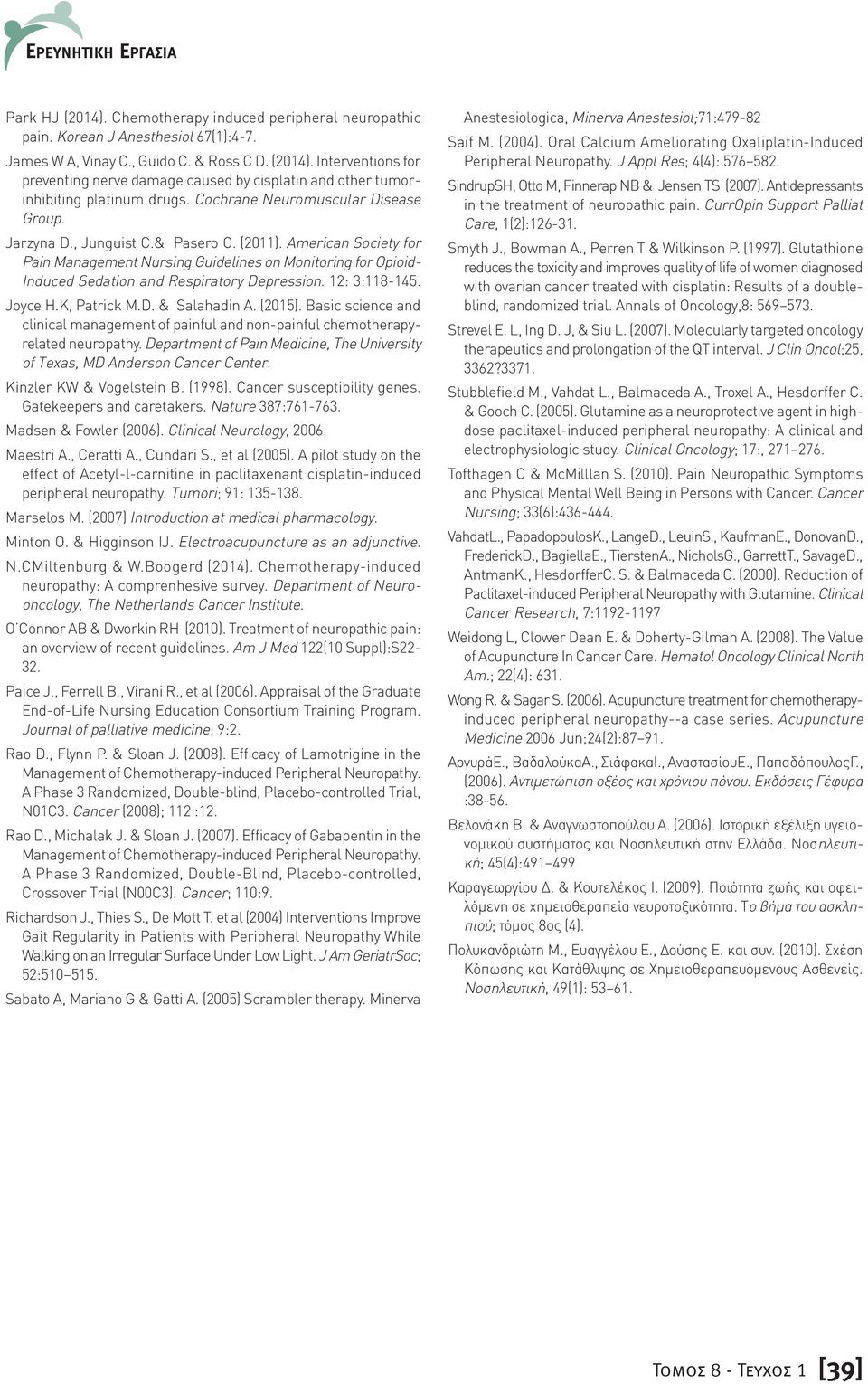 American Society for Pain Management Nursing Guidelines on Monitoring for Opioid- Induced Sedation and Respiratory Depression. 12: 3:118-145. Joyce H.K, Patrick M.D. & Salahadin A. (2015).