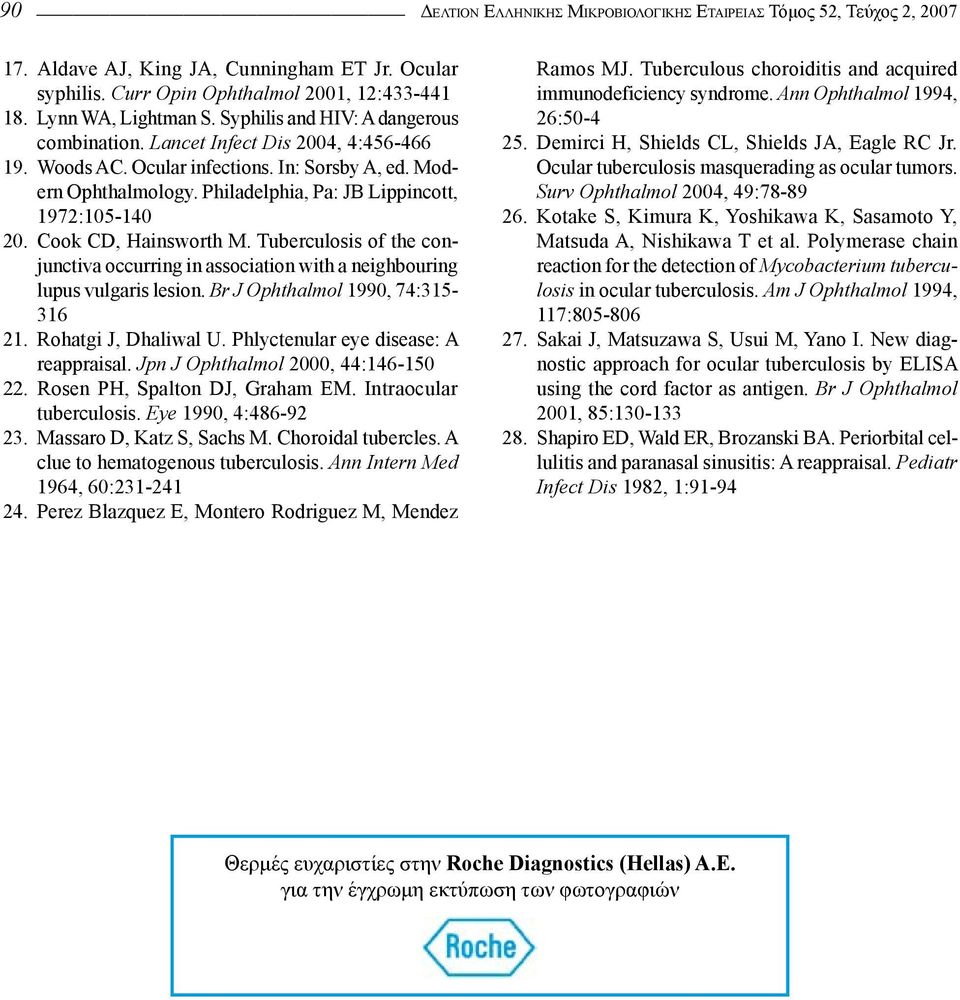 Cook CD, Hainsworth M. Tuberculosis of the conjunctiva occurring in association with a neighbouring lupus vulgaris lesion. Br J Ophthalmol 1990, 74:315-316 21. Rohatgi J, Dhaliwal U.