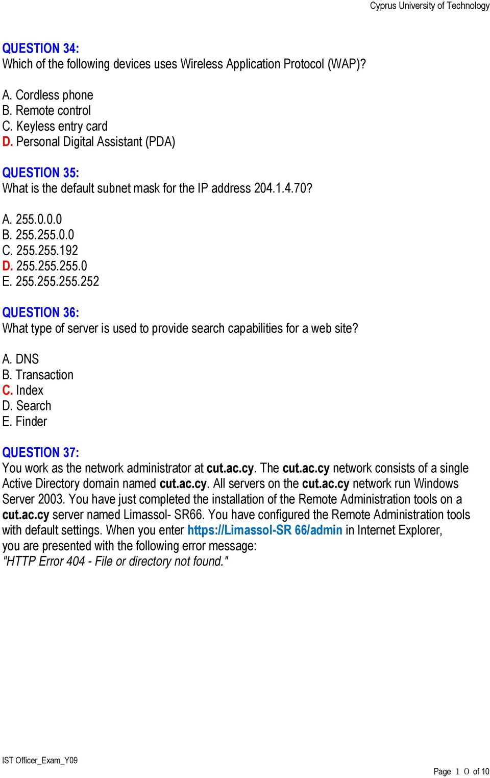 0.0.0 B. 255.255.0.0 C. 255.255.192 D. 255.255.255.0 E. 255.255.255.252 QUESTION 36: What type of server is used to provide search capabilities for a web site? A. DNS B. Transaction C. Index D.