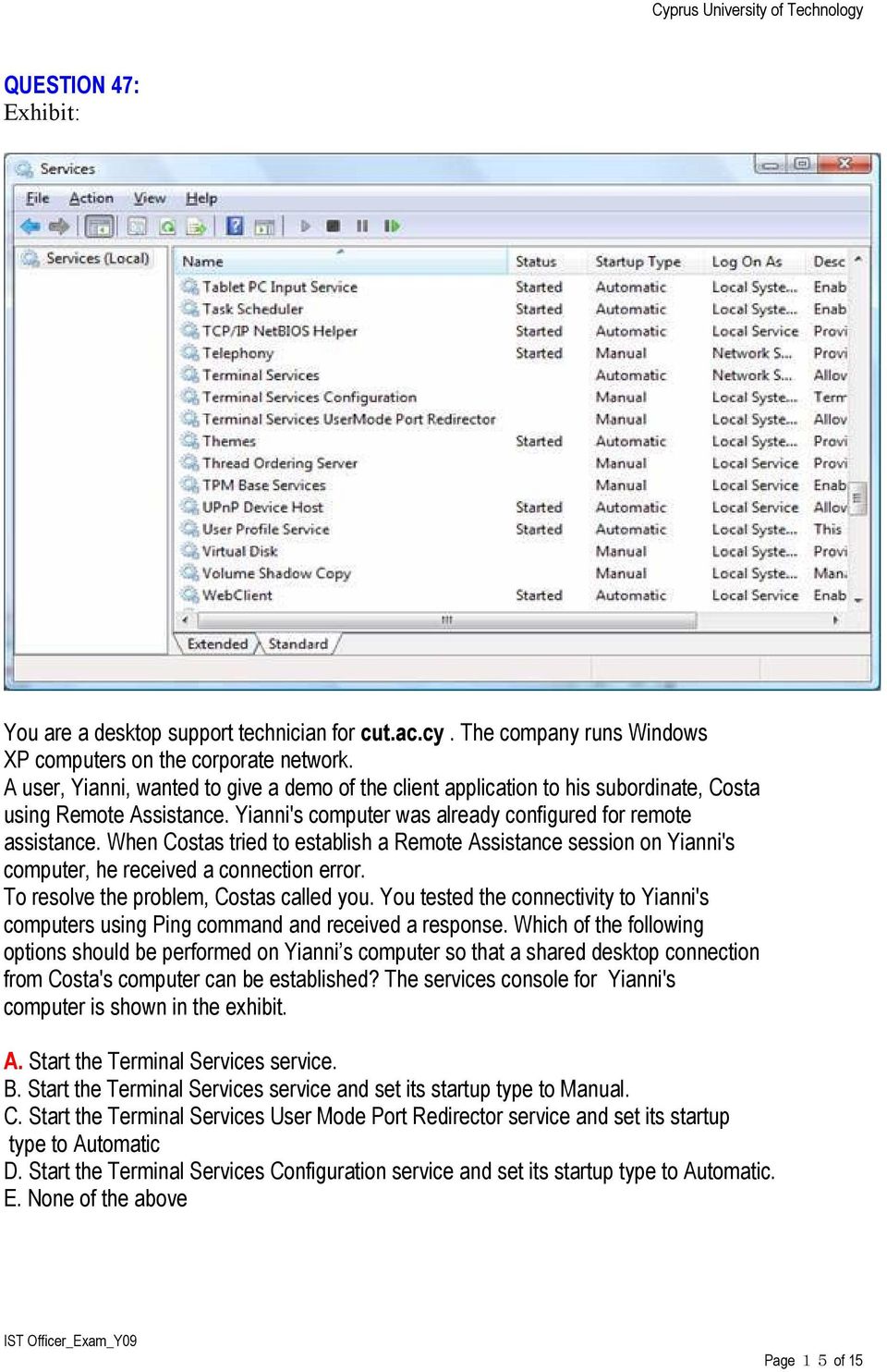 When Costas tried to establish a Remote Assistance session on Yianni's computer, he received a connection error. To resolve the problem, Costas called you.