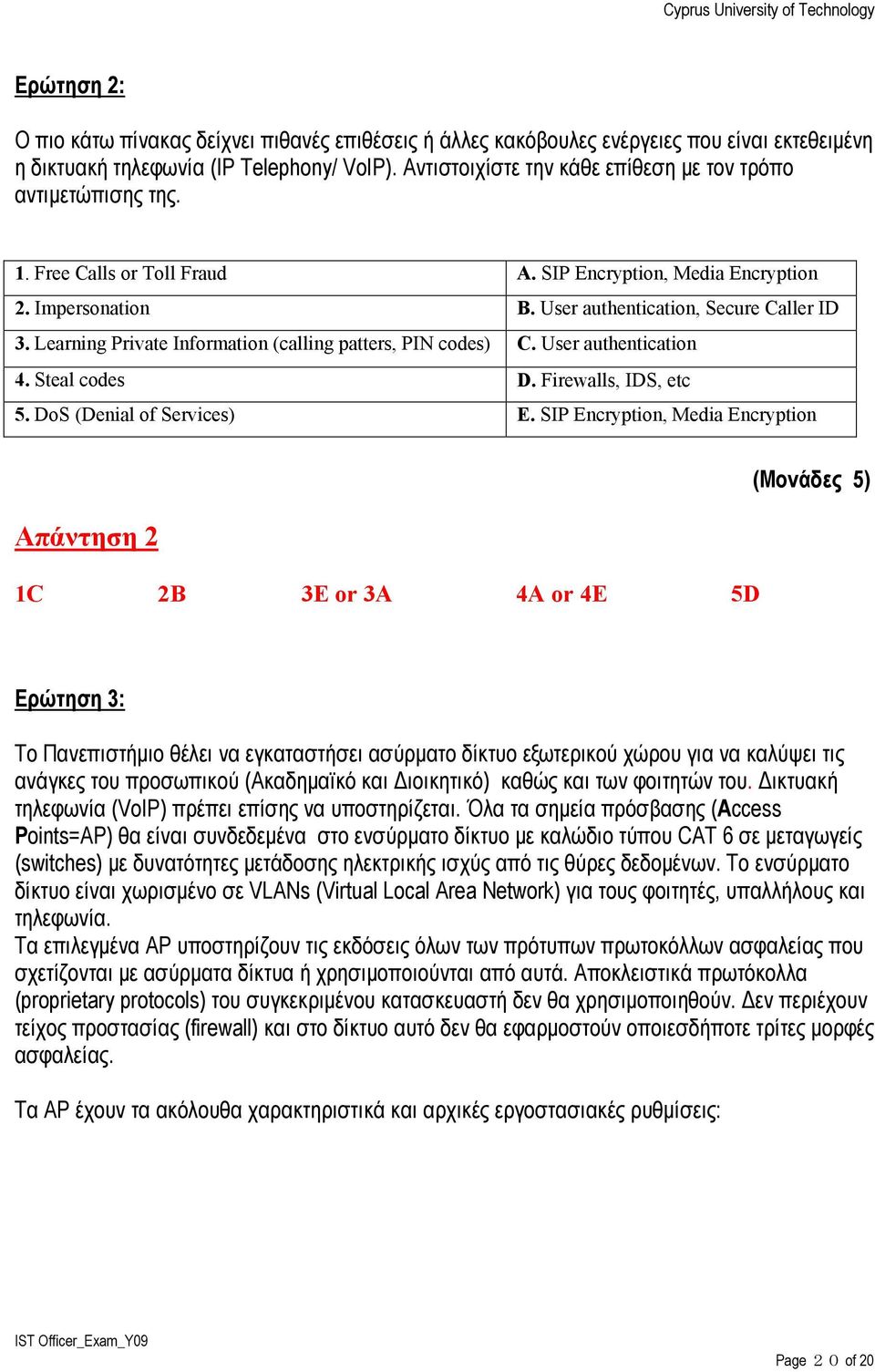 Learning Private Information (calling patters, PIN codes) C. User authentication 4. Steal codes D. Firewalls, IDS, etc 5. DoS (Denial of Services) E.