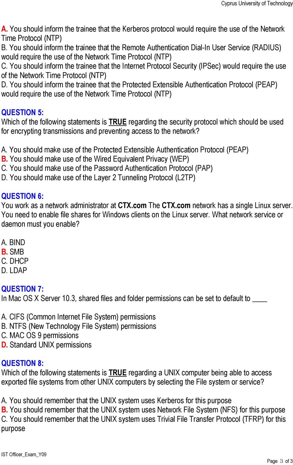 You should inform the trainee that the Internet Protocol Security (IPSec) would require the use of the Network Time Protocol (NTP) D.