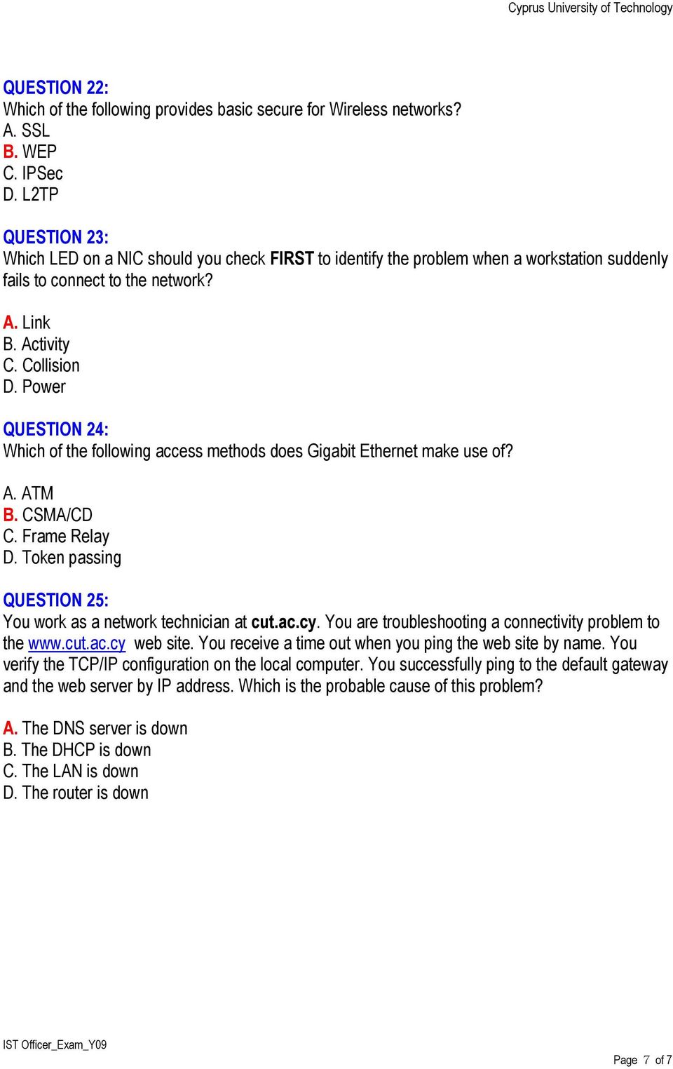 Power QUESTION 24: Which of the following access methods does Gigabit Ethernet make use of? A. ATM B. CSMA/CD C. Frame Relay D. Token passing QUESTION 25: You work as a network technician at cut.ac.cy.