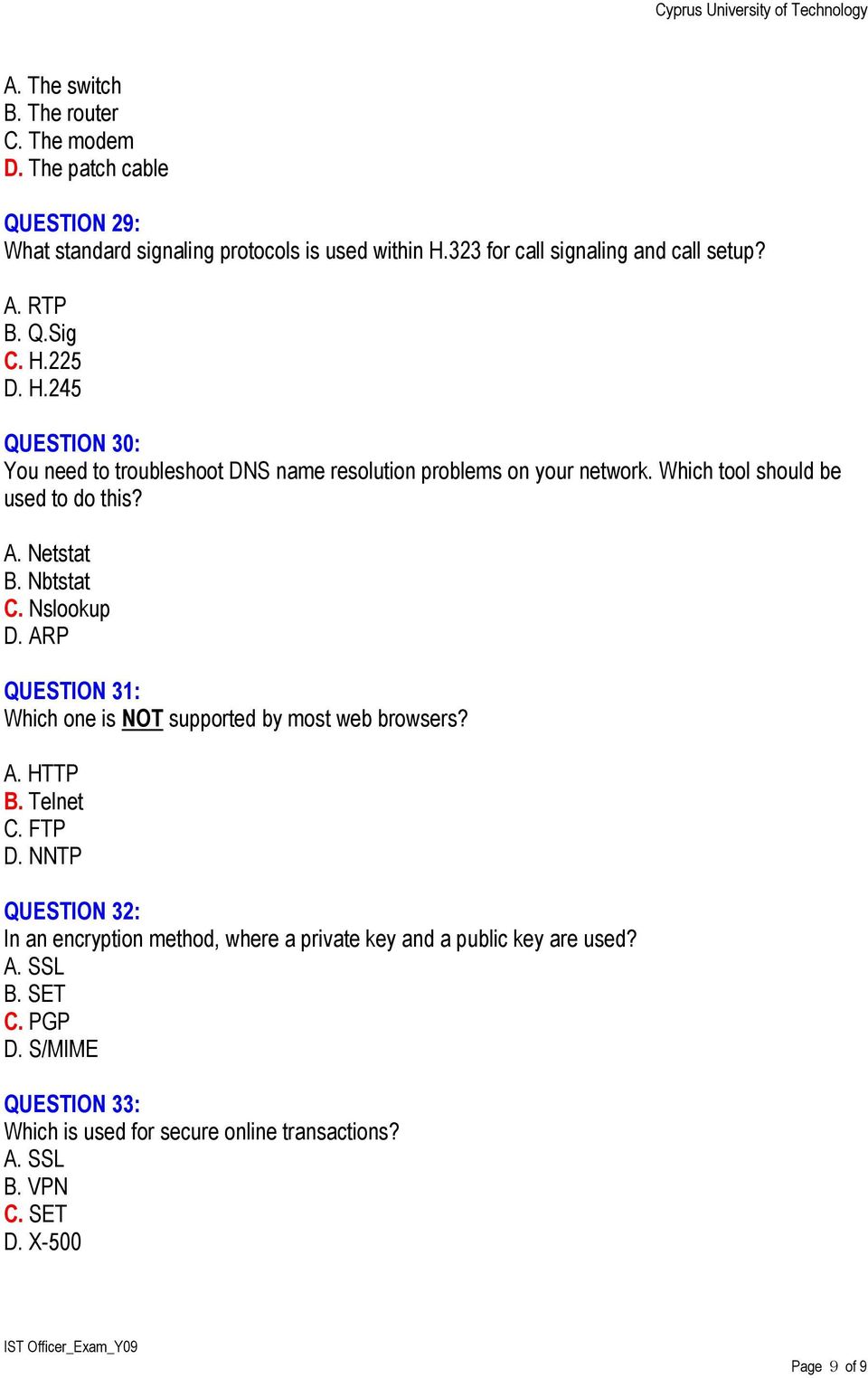 Nbtstat C. Nslookup D. ARP QUESTION 31: Which one is NOT supported by most web browsers? A. HTTP B. Telnet C. FTP D.