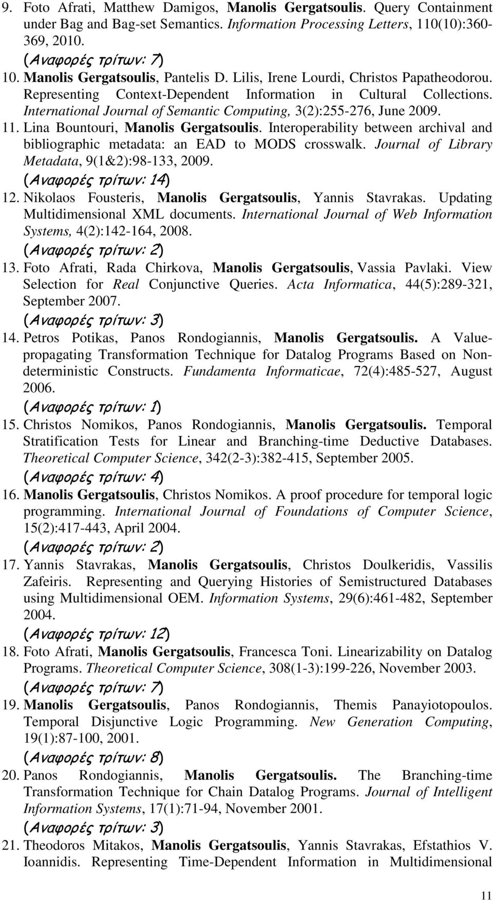 International Journal of Semantic Computing, 3(2):255-276, June 2009. 11. Lina Bountouri, Manolis Gergatsoulis. Interoperability between archival and bibliographic metadata: an EAD to MODS crosswalk.