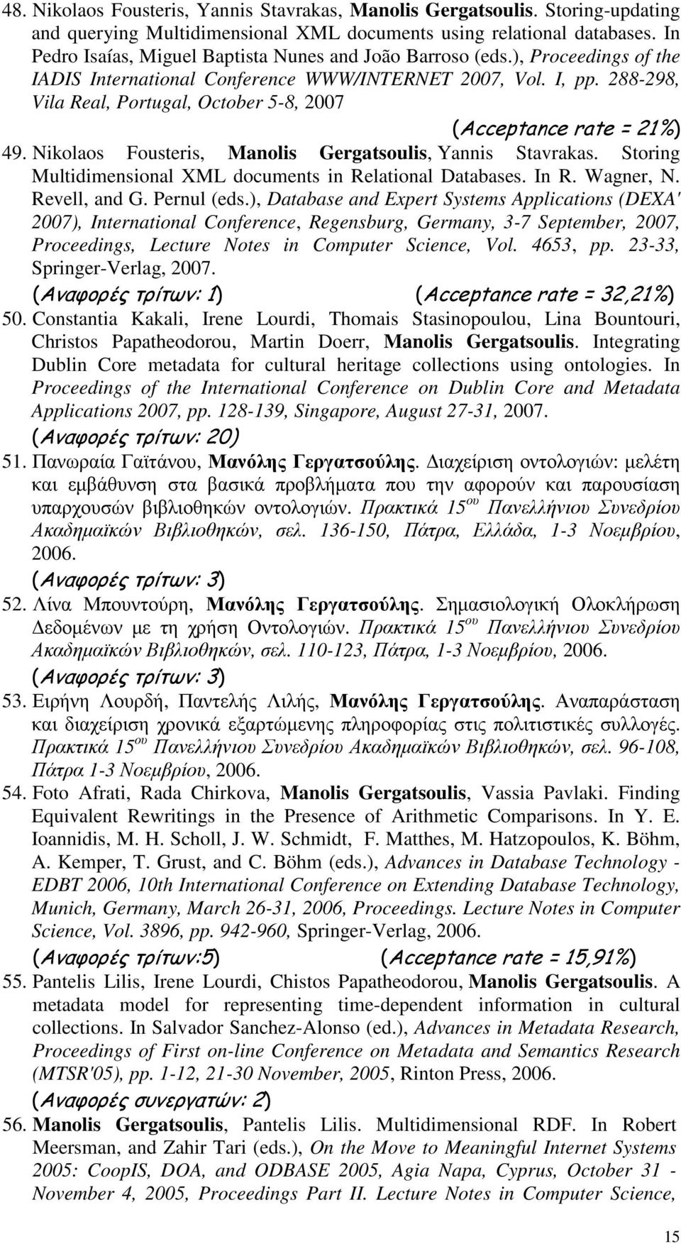 288-298, Vila Real, Portugal, October 5-8, 2007 (Acceptance rate = 21%) 49. Nikolaos Fousteris, Manolis Gergatsoulis, Yannis Stavrakas. Storing Multidimensional XML documents in Relational Databases.