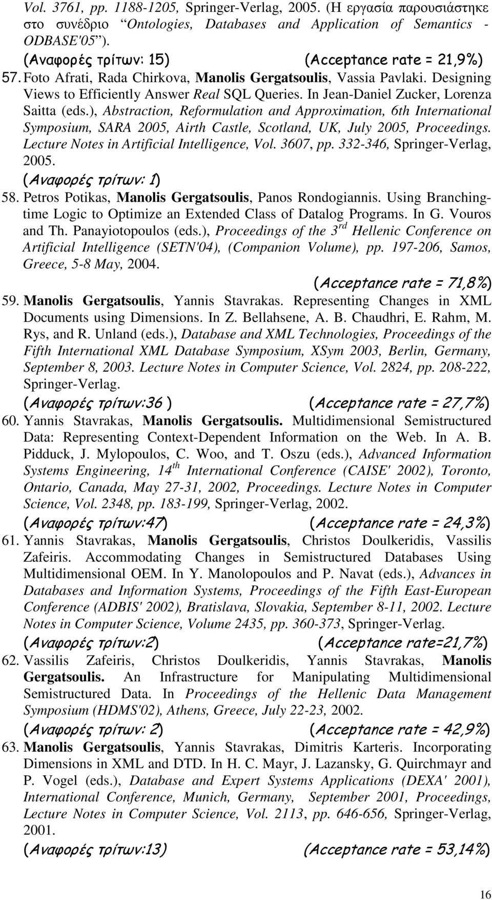 In Jean-Daniel Zucker, Lorenza Saitta (eds.), Abstraction, Reformulation and Approximation, 6th International Symposium, SARA 2005, Airth Castle, Scotland, UK, July 2005, Proceedings.