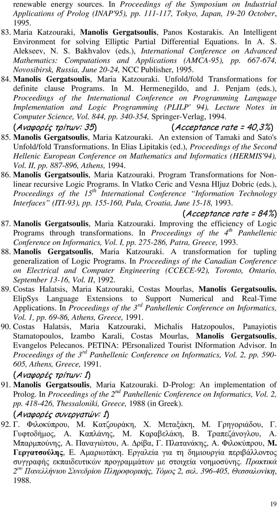 ), International Conference on Advanced Mathematics: Computations and Applications (AMCA-95), pp. 667-674, Novosibirsk, Russia, June 20-24, NCC Publisher, 1995. 84.
