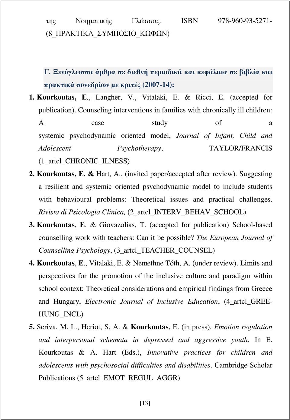 Counseling interventions in families with chronically ill children: A case study of a systemic psychodynamic oriented model, Journal of Infant, Child and Adolescent Psychotherapy, TAYLOR/FRANCIS