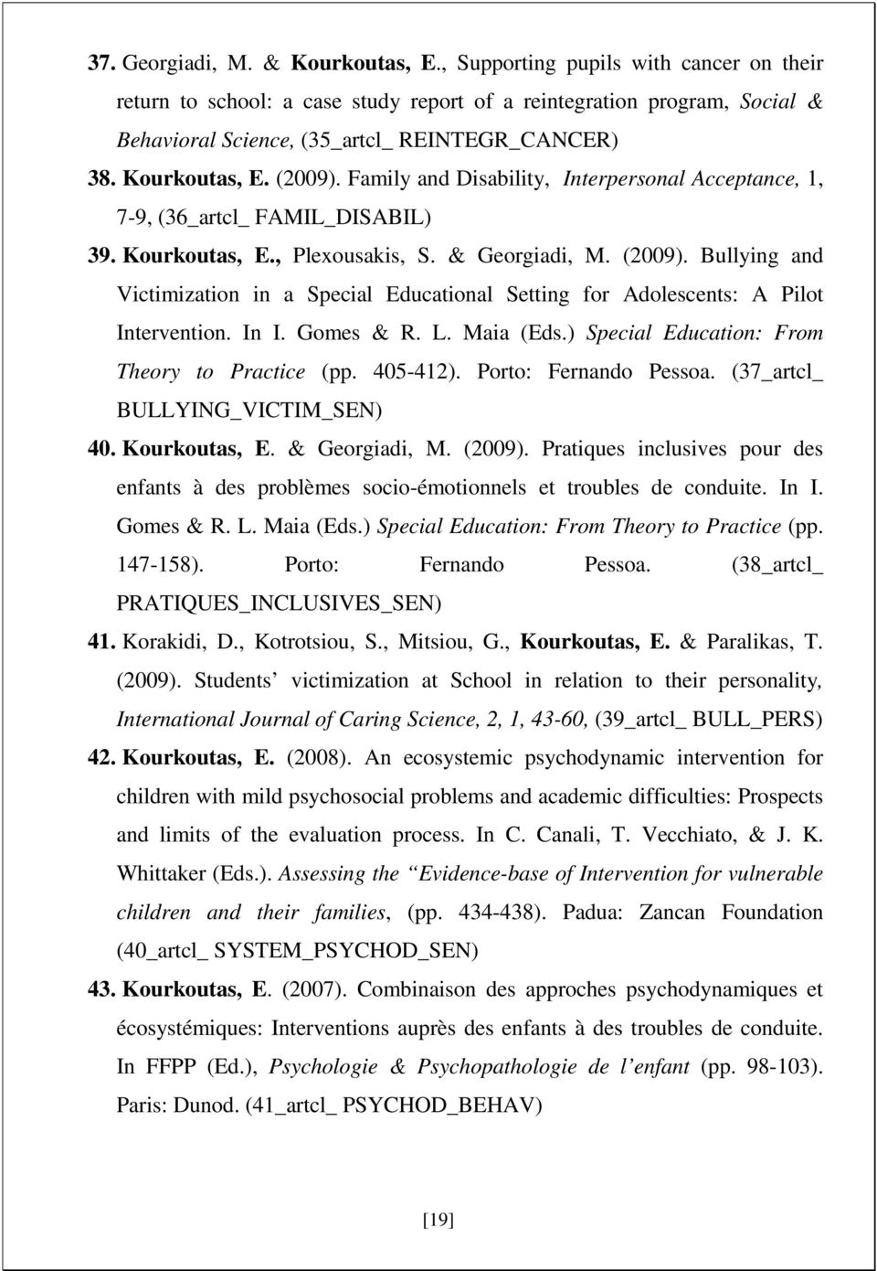 Family and Disability, Interpersonal Acceptance, 1, 7-9, (36_artcl_ FAMIL_DISABIL) 39. Kourkoutas, E., Plexousakis, S. & Georgiadi, M. (2009).