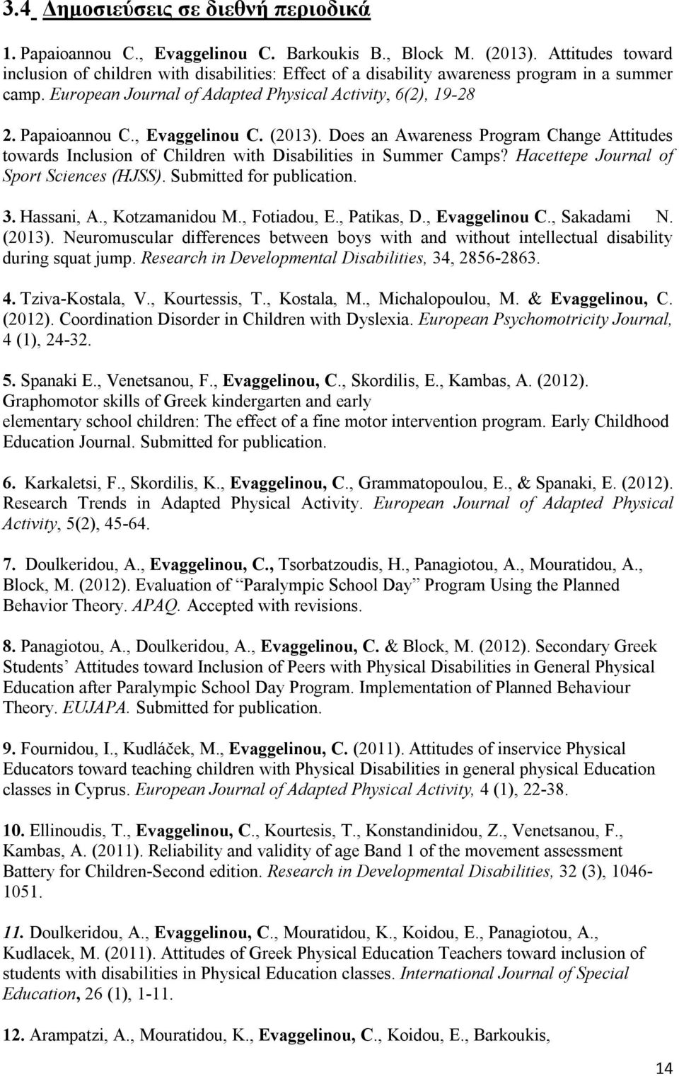 , Evaggelinou C. (2013). Does an Awareness Program Change Attitudes towards Inclusion of Children with Disabilities in Summer Camps? Hacettepe Journal of Sport Sciences (HJSS).