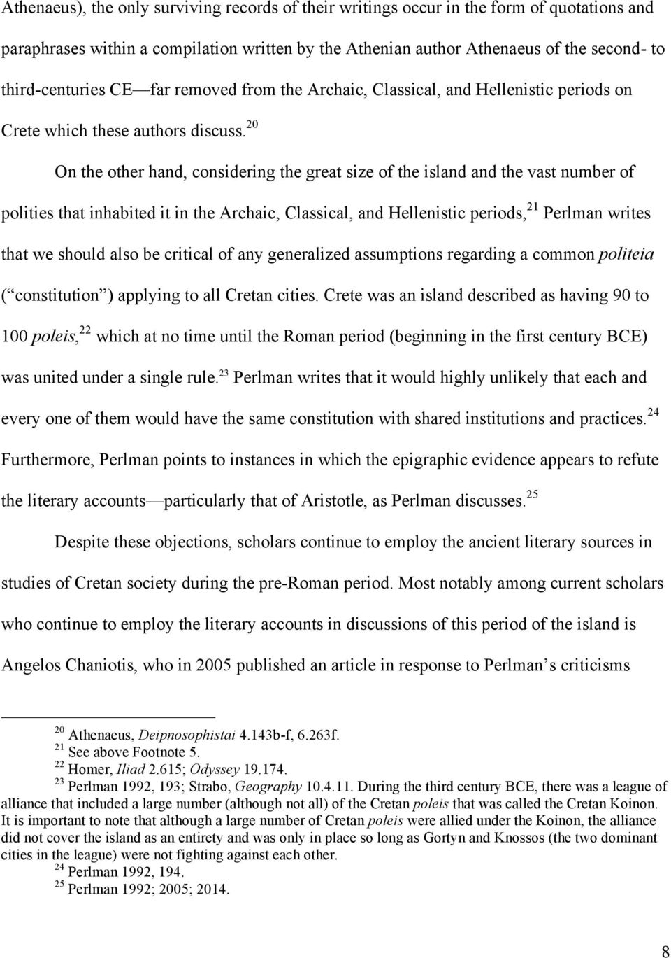 20 On the other hand, considering the great size of the island and the vast number of polities that inhabited it in the Archaic, Classical, and Hellenistic periods, 21 Perlman writes that we should