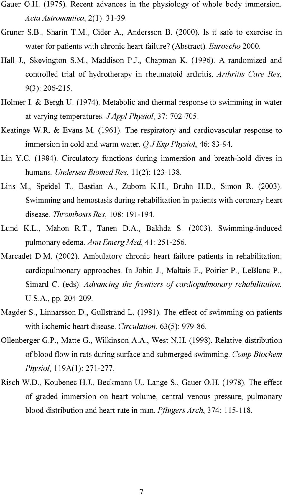 A randomized and controlled trial of hydrotherapy in rheumatoid arthritis. Arthritis Care Res, 9(3): 206-215. Holmer I. & Bergh U. (1974).