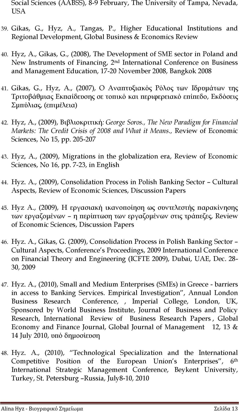 , (2008), The Development of SME sector in Poland and New Instruments of Financing, 2 nd International Conference on Business and Management Education, 17-20 November 2008, Bangkok 2008 41. Gikas, G.