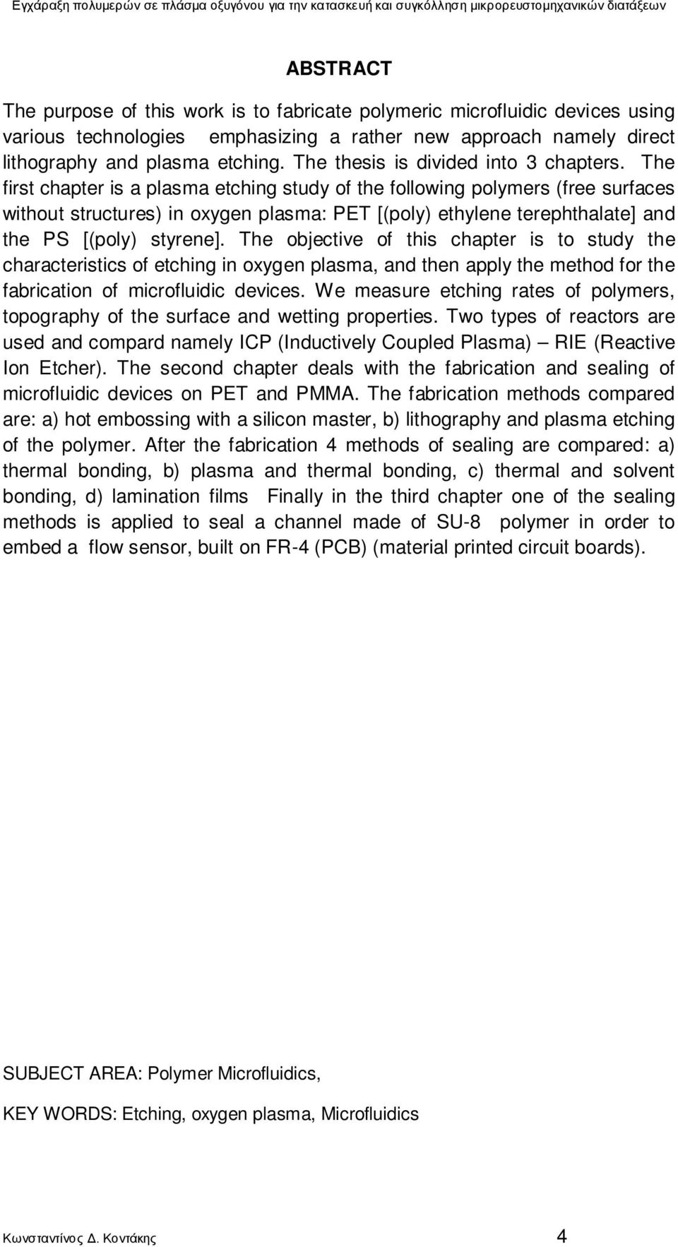 The first chapter is a plasma etching study of the following polymers (free surfaces without structures) in oxygen plasma: PET [(poly) ethylene terephthalate] and the PS [(poly) styrene].