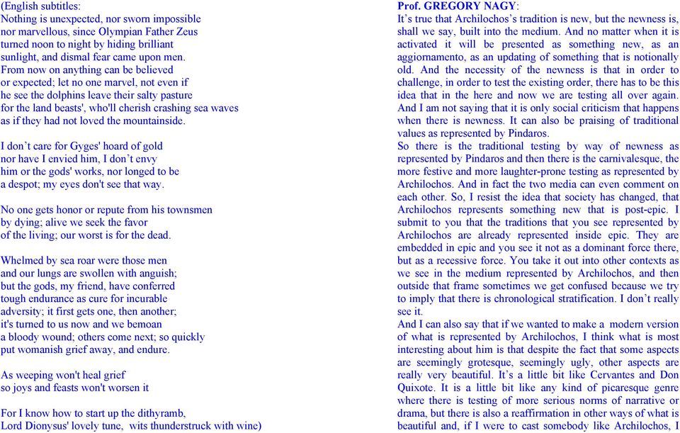 not loved the mountainside. I don t care for Gyges' hoard of gold nor have I envied him, I don t envy him or the gods' works, nor longed to be a despot; my eyes don't see that way.